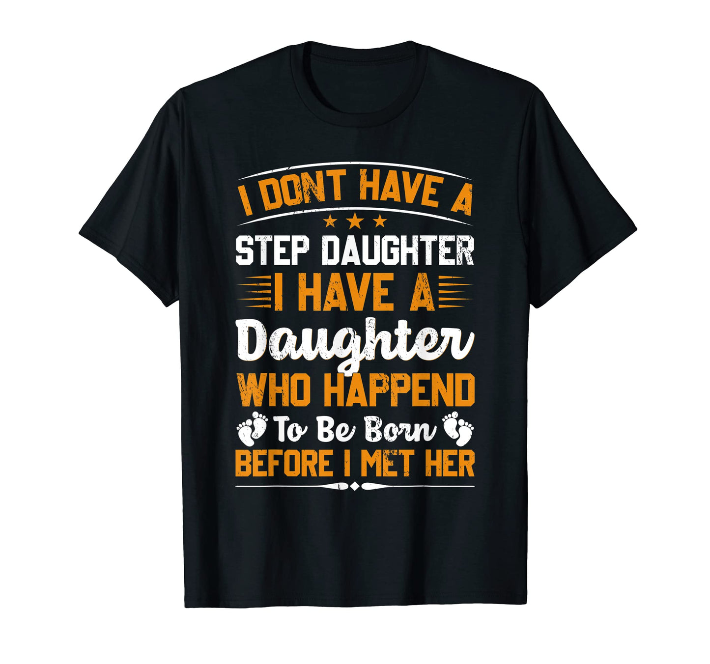 I Dont Have Stepdaughter Funny Step Dad T-Shirt - Streetwear Style Unisex - T-Shirt, Sweatshirt, Hoodie