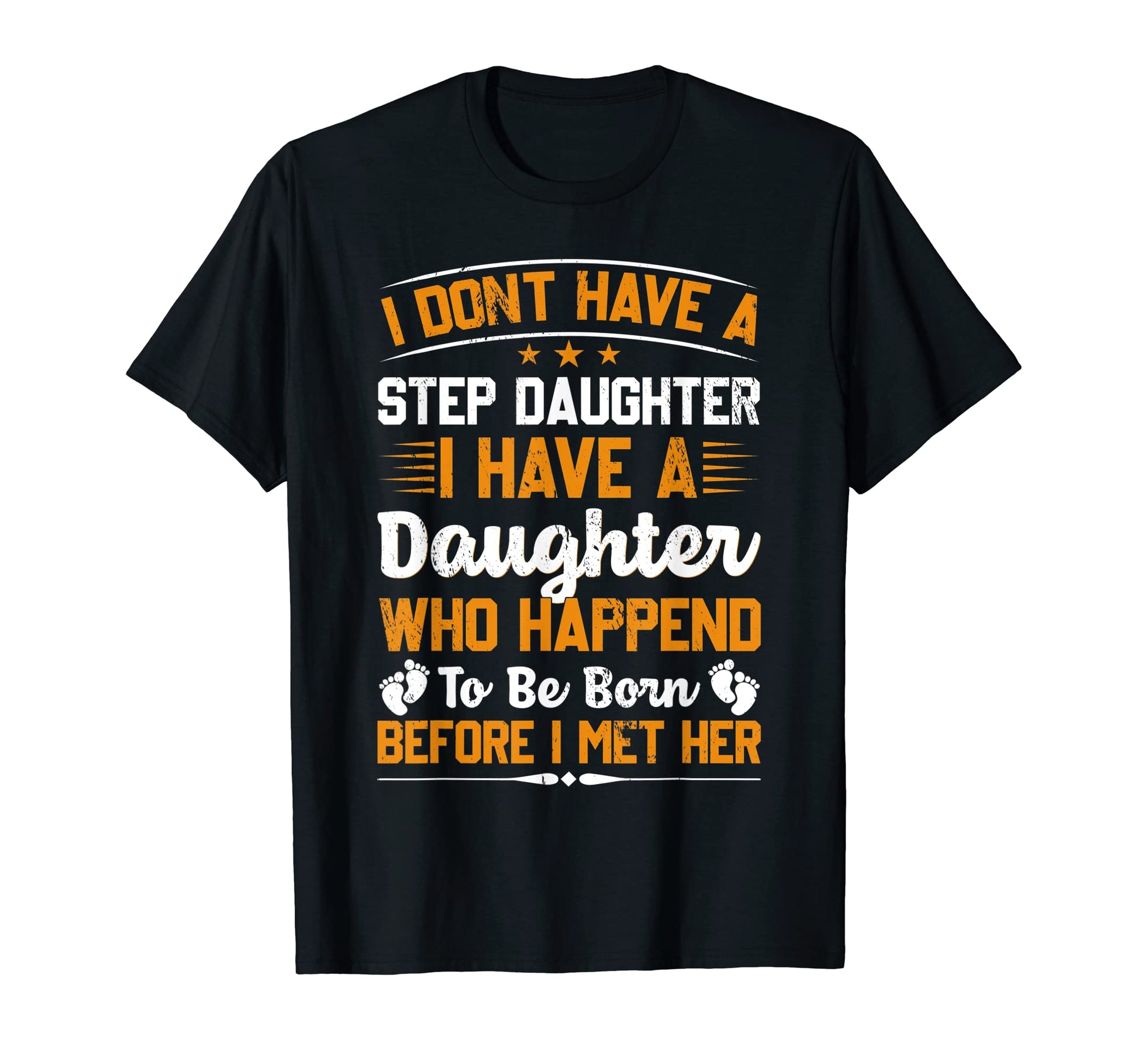 I Dont Have Stepdaughter Funny Step Dad T-Shirt - Streetwear Style Unisex - T-Shirt, Sweatshirt, Hoodie