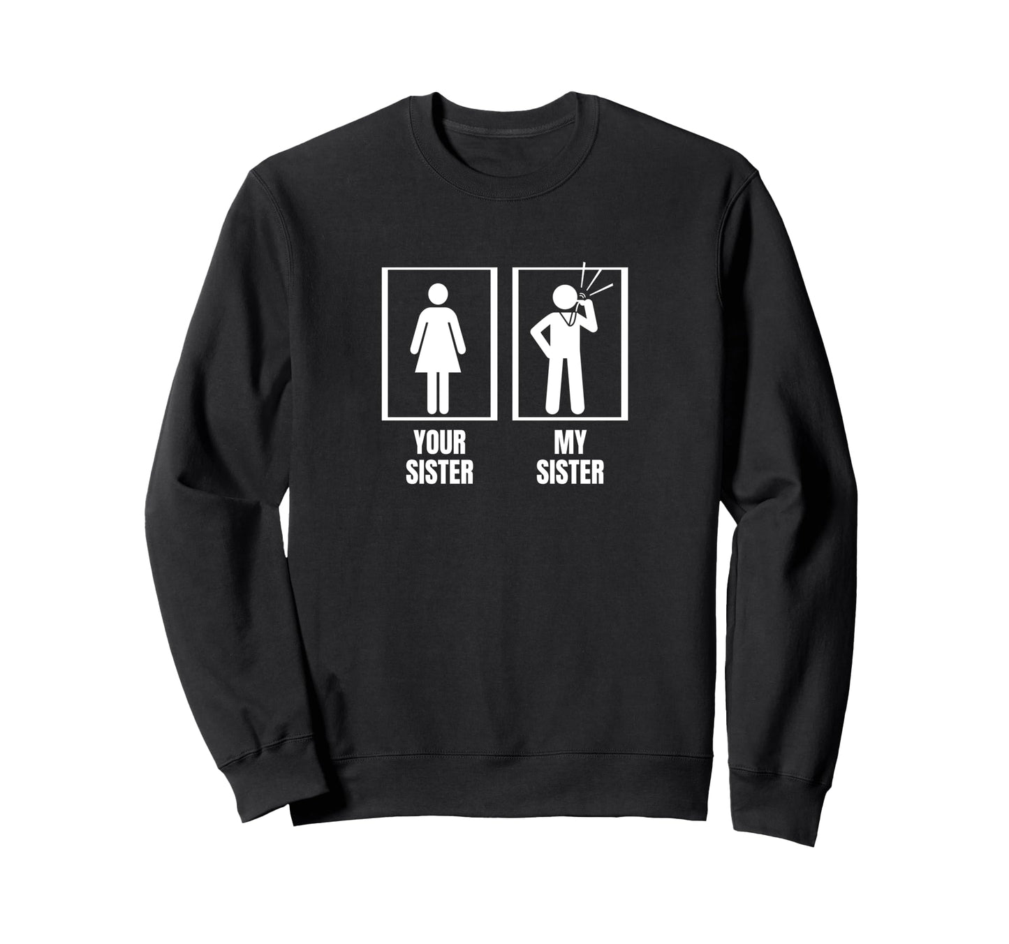 Umpire Your Sister My Sister Sweatshirt - Casual Everyday Wear Unisex - T-Shirt, Sweatshirt, Hoodie