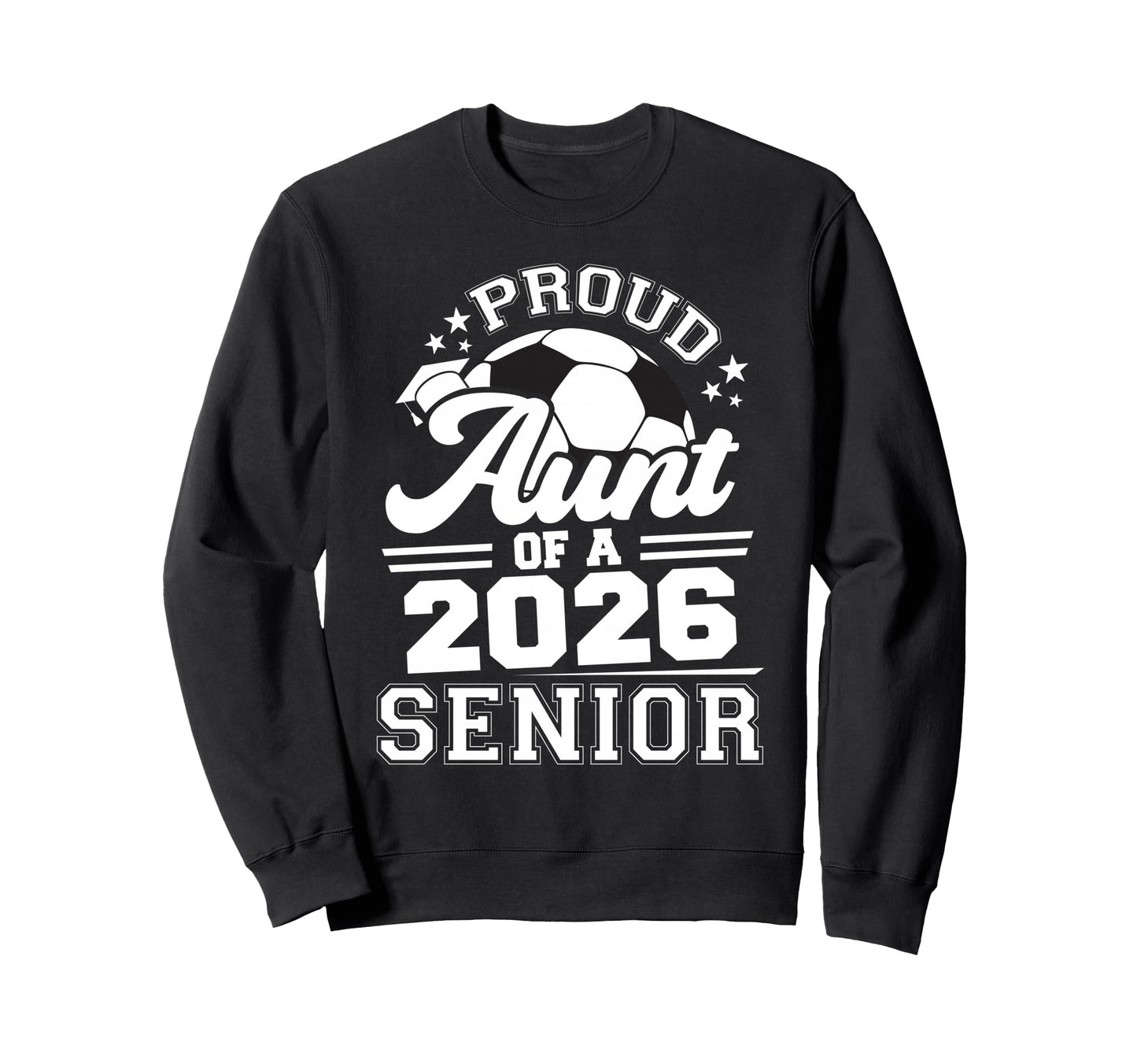 Proud Aunt 2026 Senior Soccer Sweatshirt - Streetwear Style Men Women - T-Shirt, Sweatshirt, Hoodie