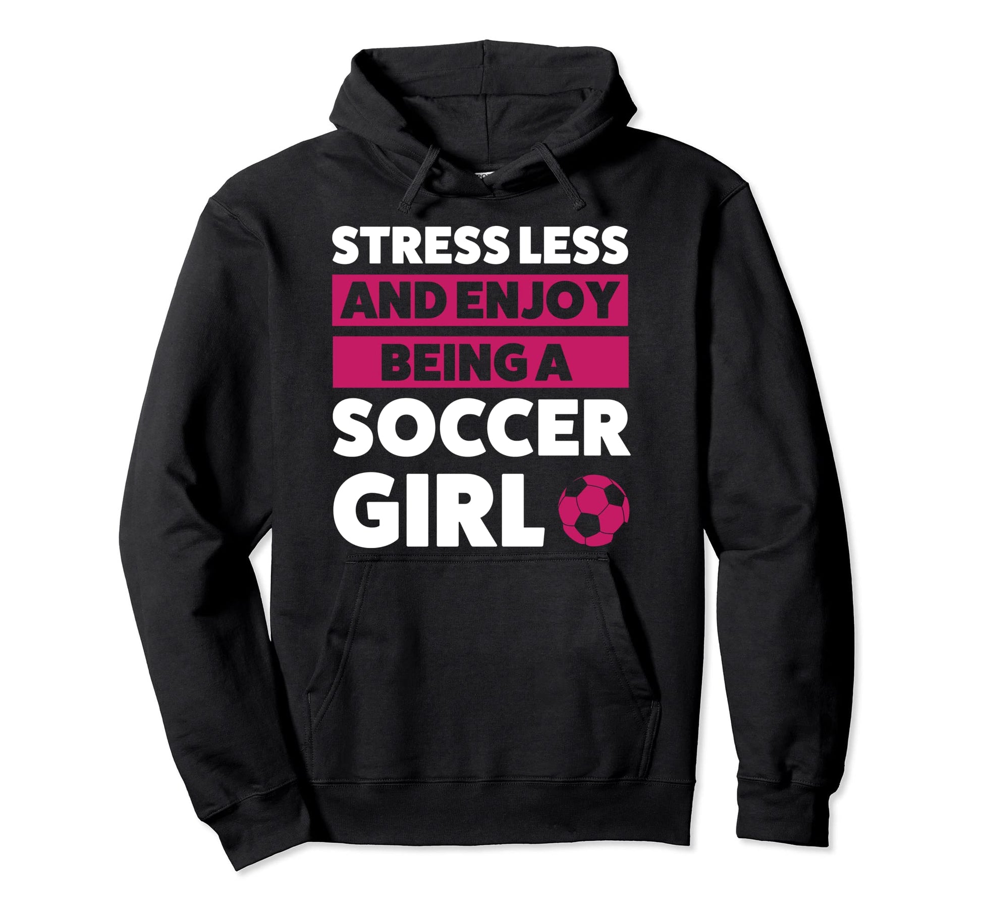 Stressless And Enjoy Being Soccer Soccer Hoodie - Fun Novelty Design Unisex - T-Shirt, Sweatshirt, Hoodie