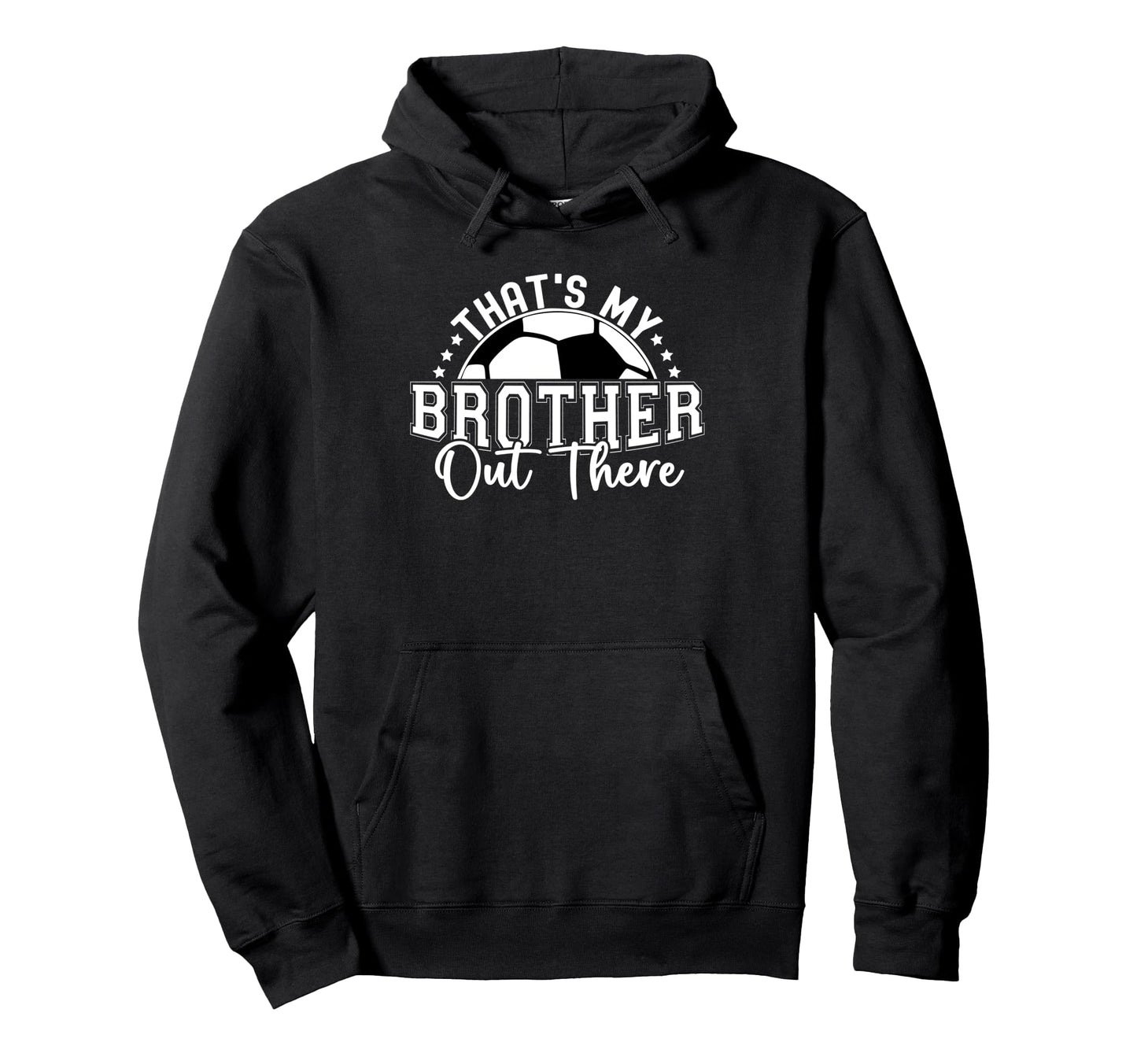 Thats My Brother Out There Soccer Hoodie - Custom Art Print for Adults - T-Shirt, Sweatshirt, Hoodie
