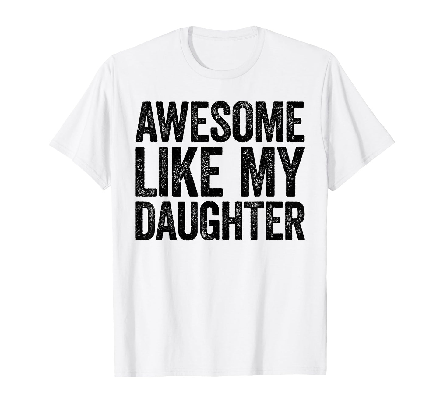 Awesome Like My Daughter Funny Dad T-Shirt - Novelty Apparel Men Women - T-Shirt, Sweatshirt, Hoodie
