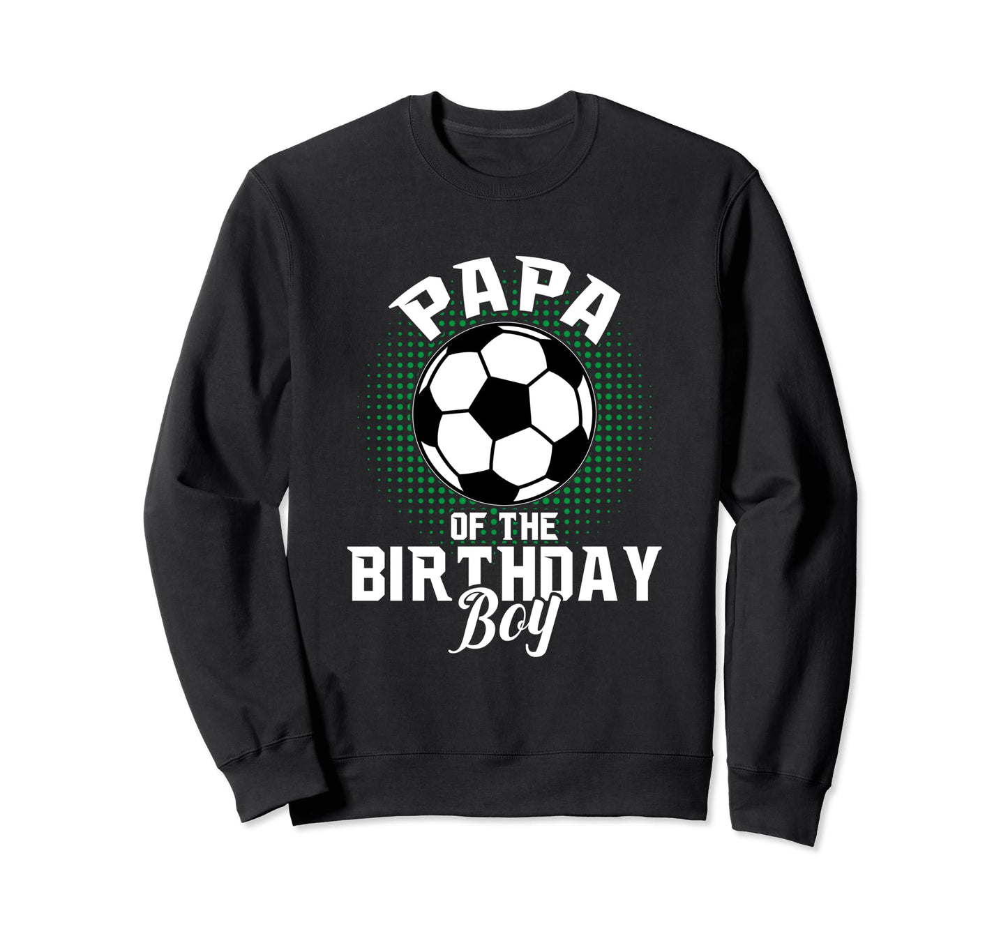 Papa Birthday Soccer Lover Gifts Sweatshirt - Streetwear Style for Adults - T-Shirt, Sweatshirt, Hoodie