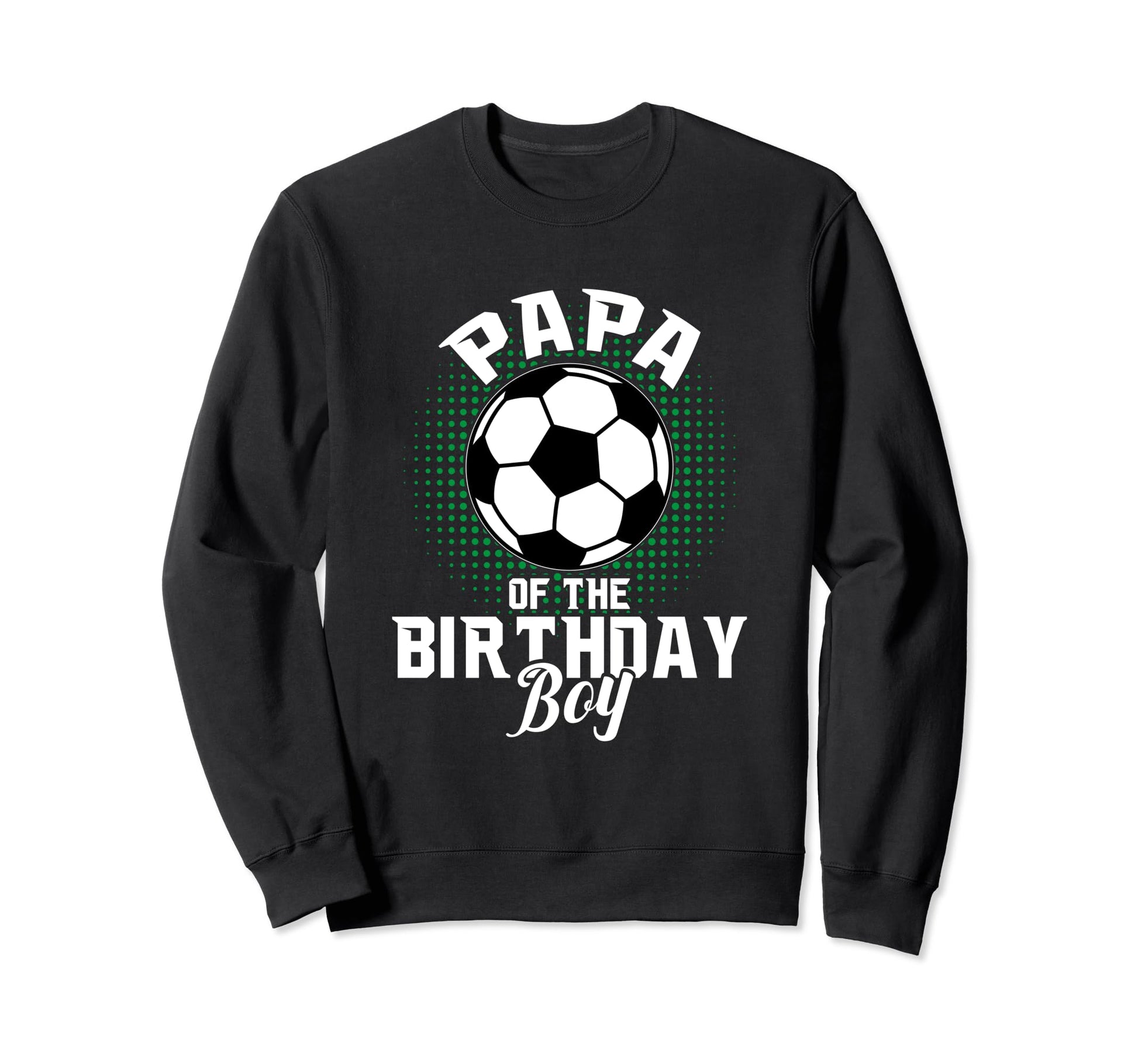 Papa Birthday Soccer Lover Gifts Sweatshirt - Streetwear Style for Adults - T-Shirt, Sweatshirt, Hoodie