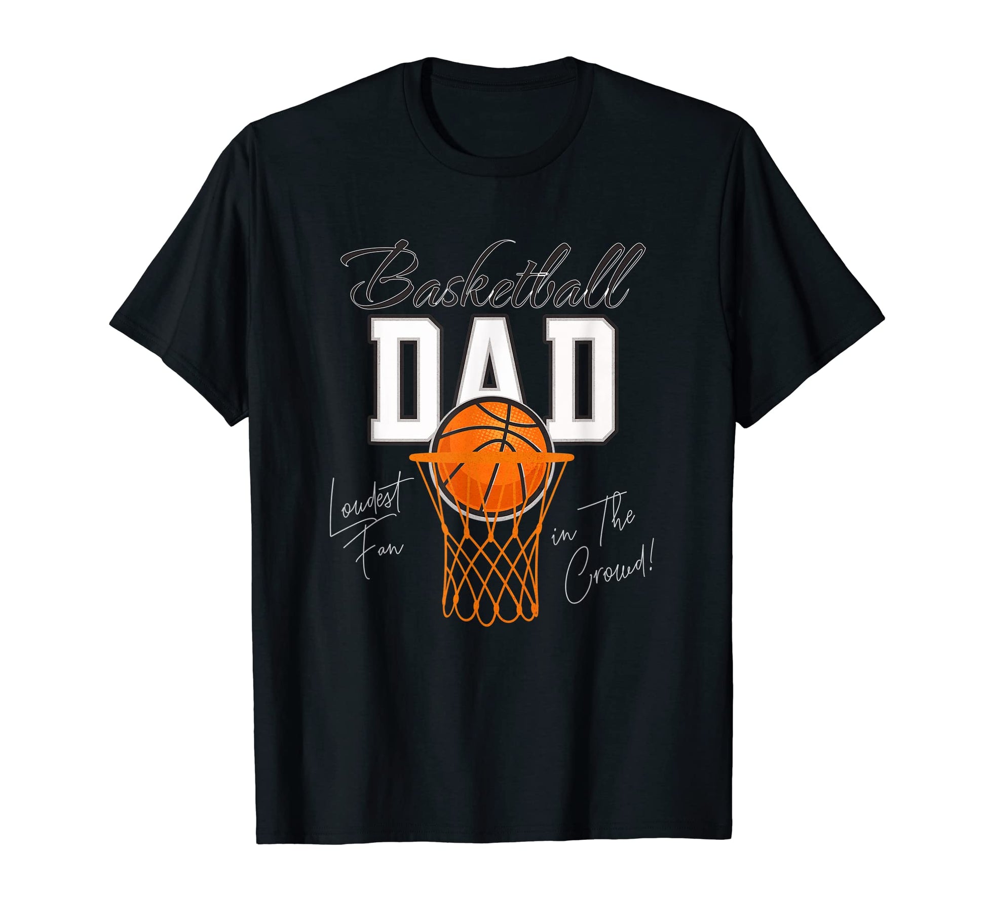 Funny Basketball Dad Loudest Fan Crowd T-Shirt - Fun Novelty Design Unisex - T-Shirt, Sweatshirt, Hoodie