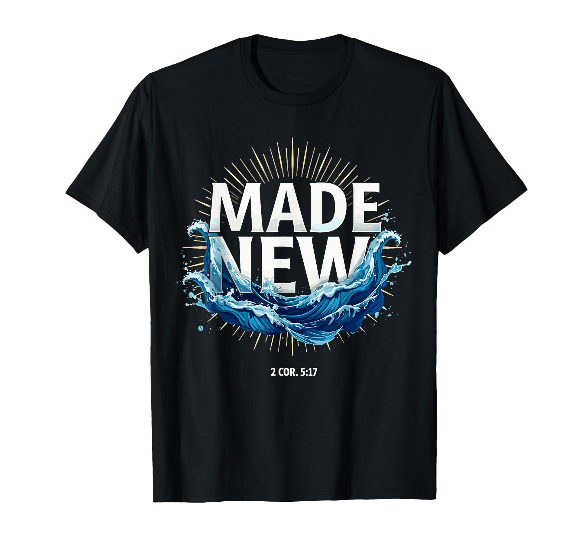 Made New Baptized Baptism T-Shirt - Trendy Graphic Men Women - T-Shirt, Sweatshirt, Hoodie