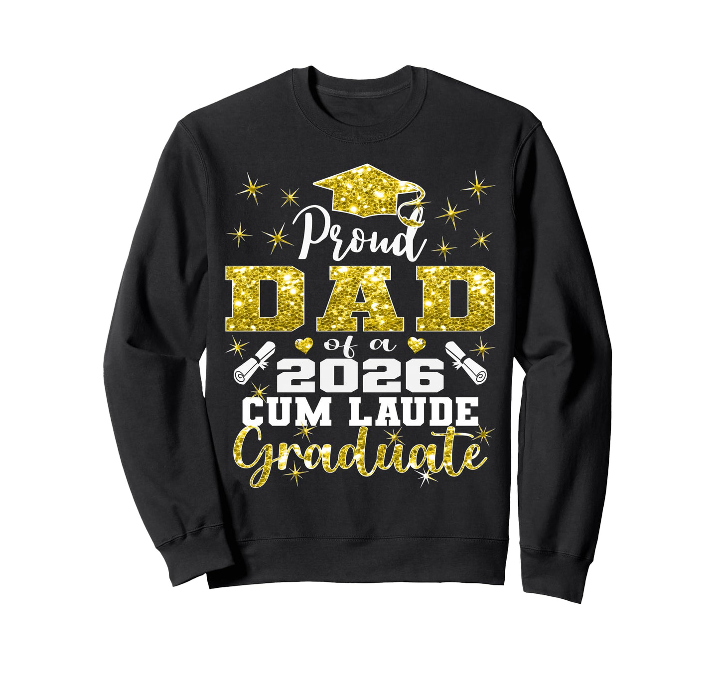 Proud Dad 2026 Cum Laude Graduate 26 Sweatshirt - Novelty Apparel Unisex - T-Shirt, Sweatshirt, Hoodie