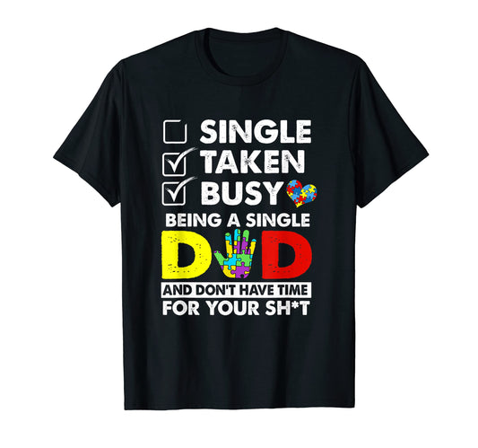 Autism Busy Being Single Dad And T-Shirt - Aesthetic Graphic Men Women - T-Shirt, Sweatshirt, Hoodie