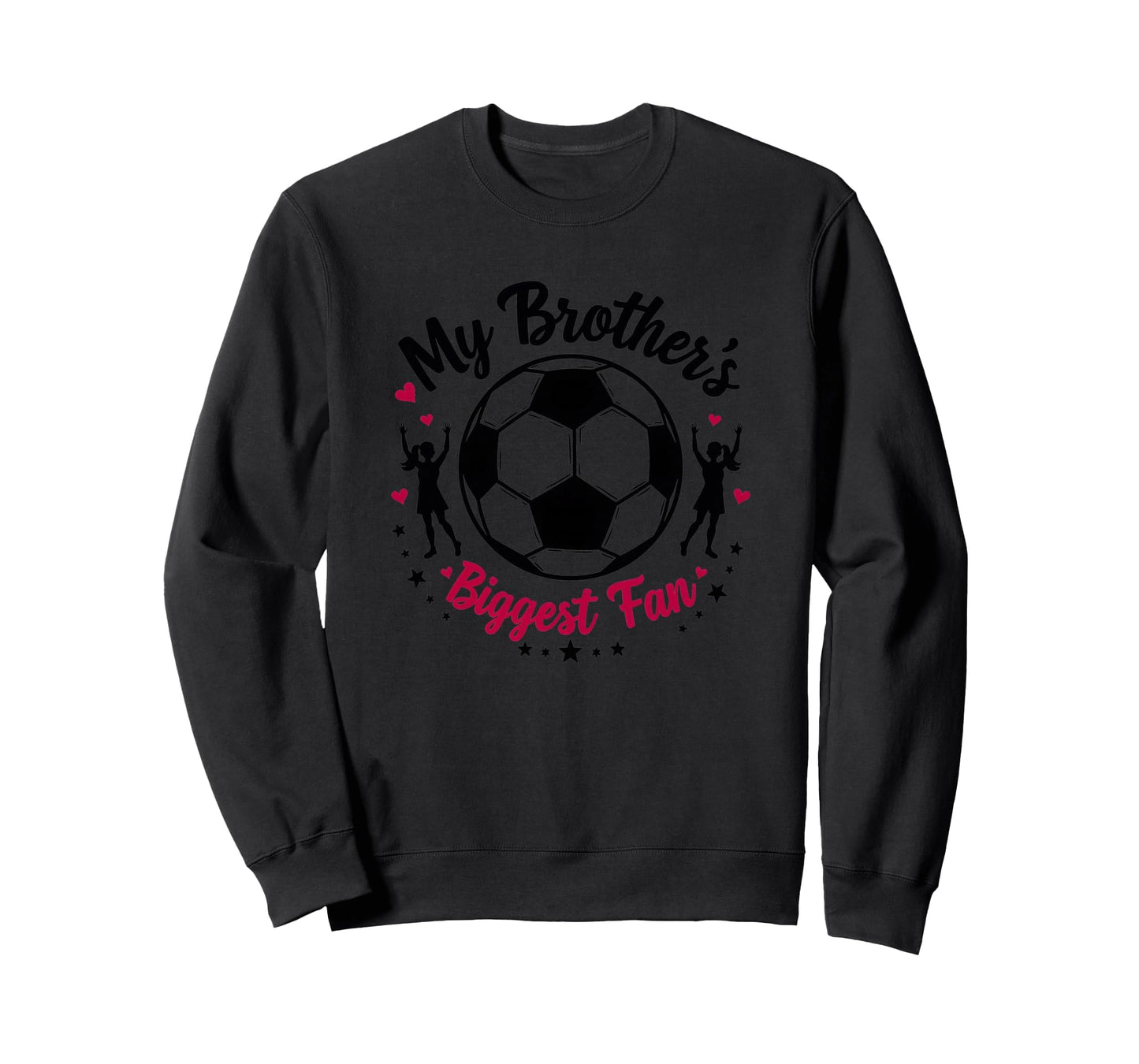 Soccer Sister My Brothers Biggest Sweatshirt - Novelty Apparel for Adults - T-Shirt, Sweatshirt, Hoodie