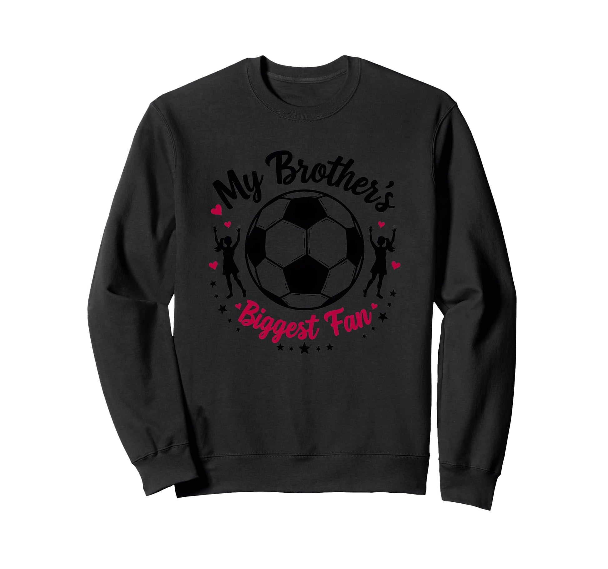 Soccer Sister My Brothers Biggest Sweatshirt - Novelty Apparel for Adults - T-Shirt, Sweatshirt, Hoodie