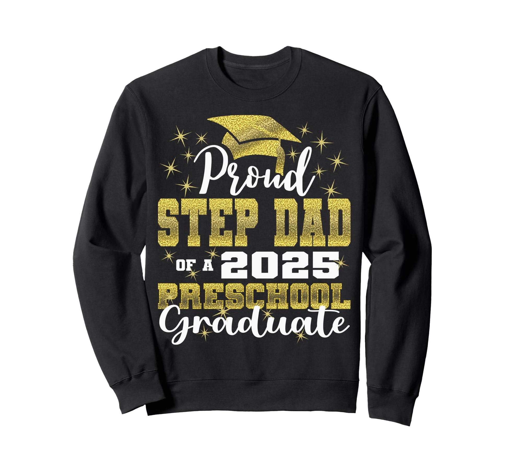 Proud Step Dad Preschool Graduate 2025 Sweatshirt - Graphic Print Unisex - T-Shirt, Sweatshirt, Hoodie