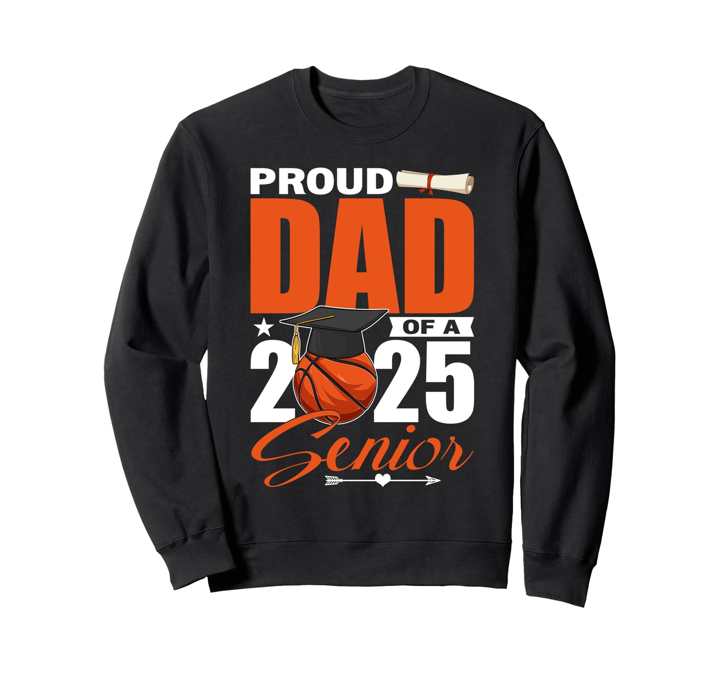 Proud Dad 2025 Senior Basketball Sweatshirt - Fun Novelty Design Men Women - T-Shirt, Sweatshirt, Hoodie