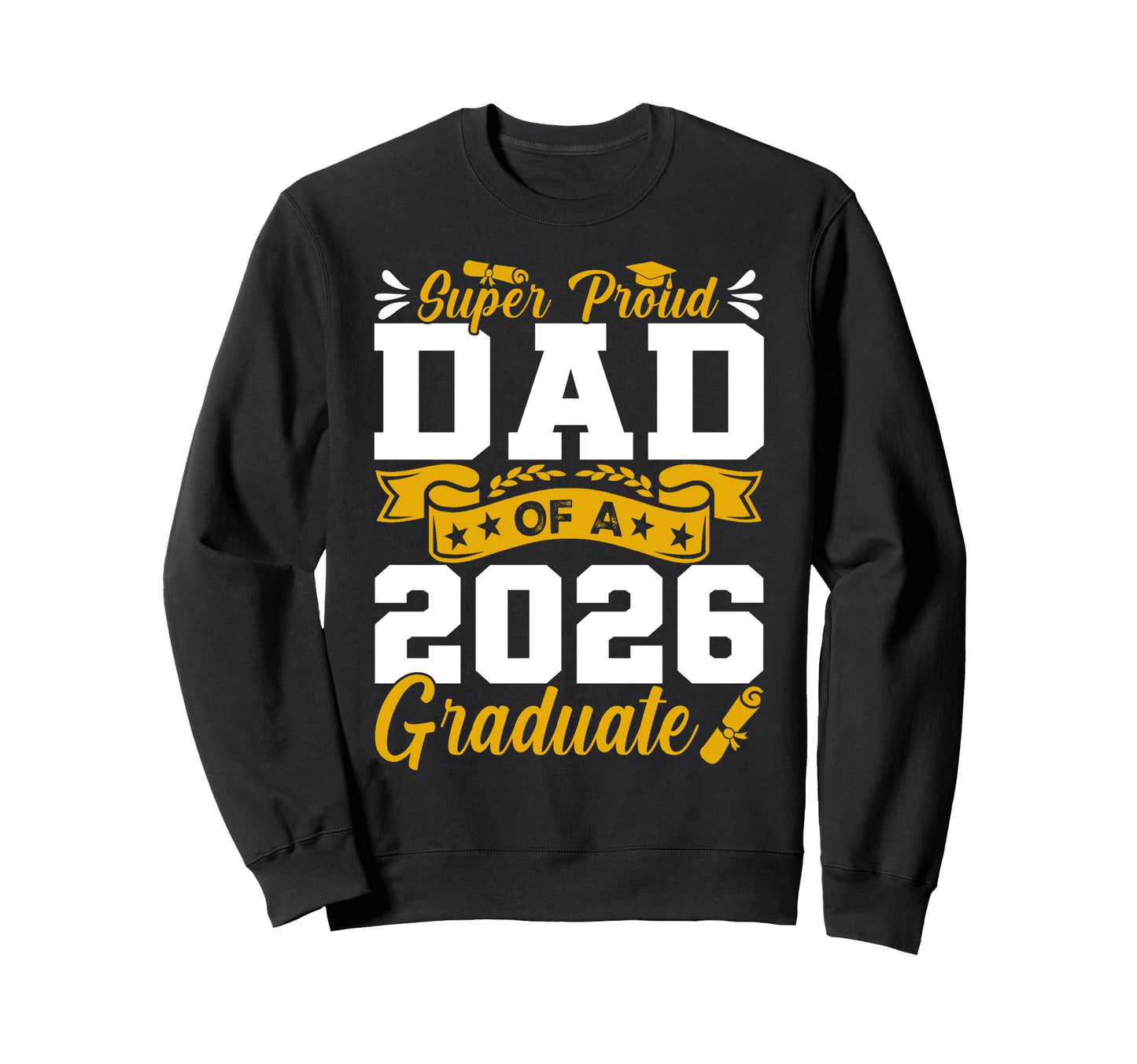 Super Proud Dad 2026 Graduate Sweatshirt - Streetwear Style for Adults - T-Shirt, Sweatshirt, Hoodie