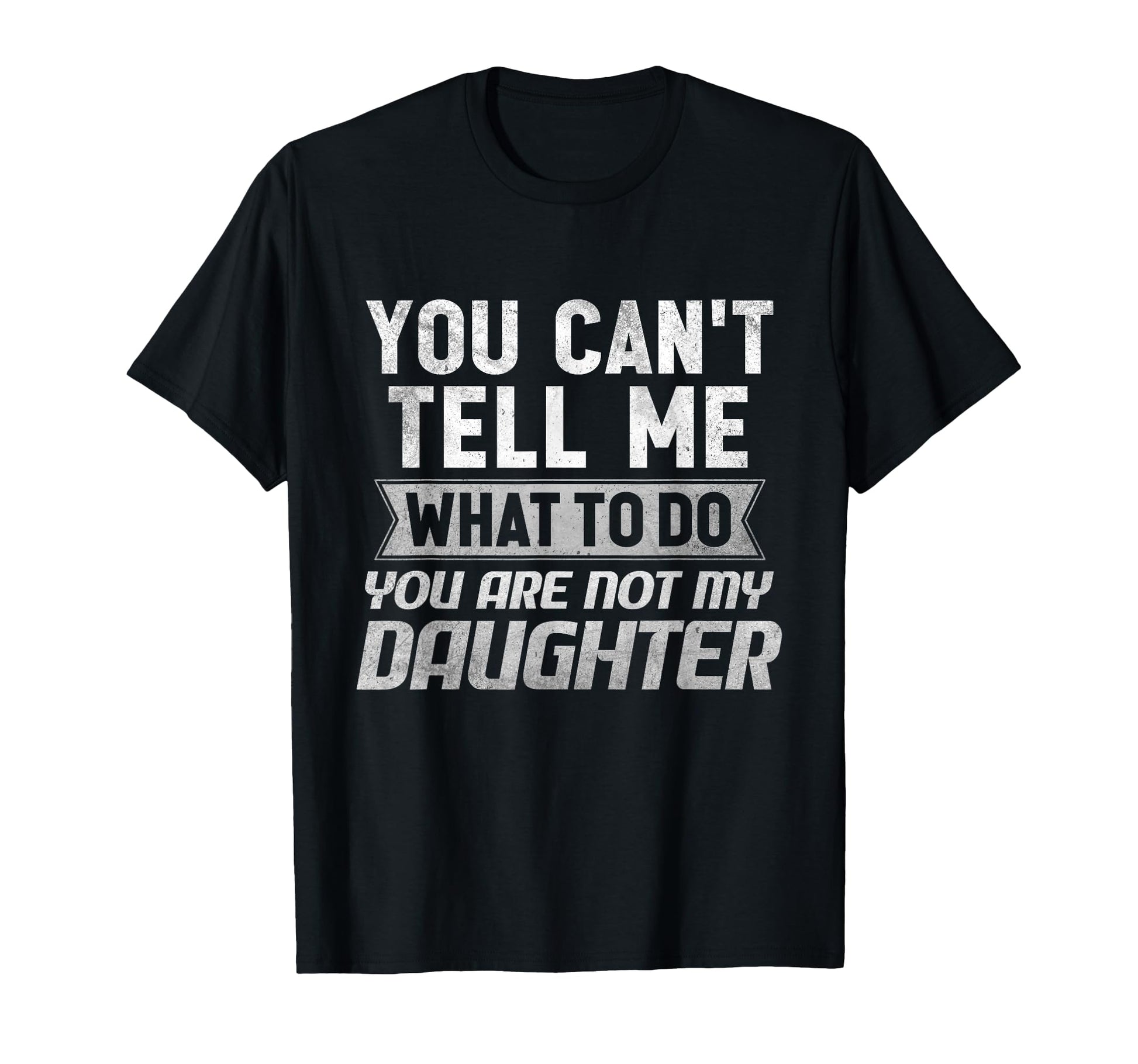 You Cant Tell Me What To Do You Are T-Shirt - Casual Everyday Wear Unisex - T-Shirt, Sweatshirt, Hoodie