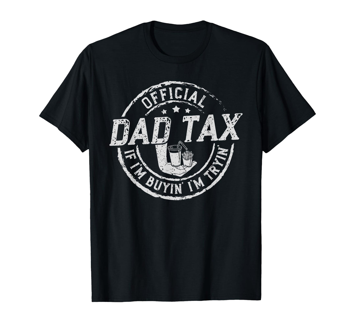 Dad Tax If Im Buyin Im Tryin Funny T-Shirt - Fun Novelty Design for Adults - T-Shirt, Sweatshirt, Hoodie