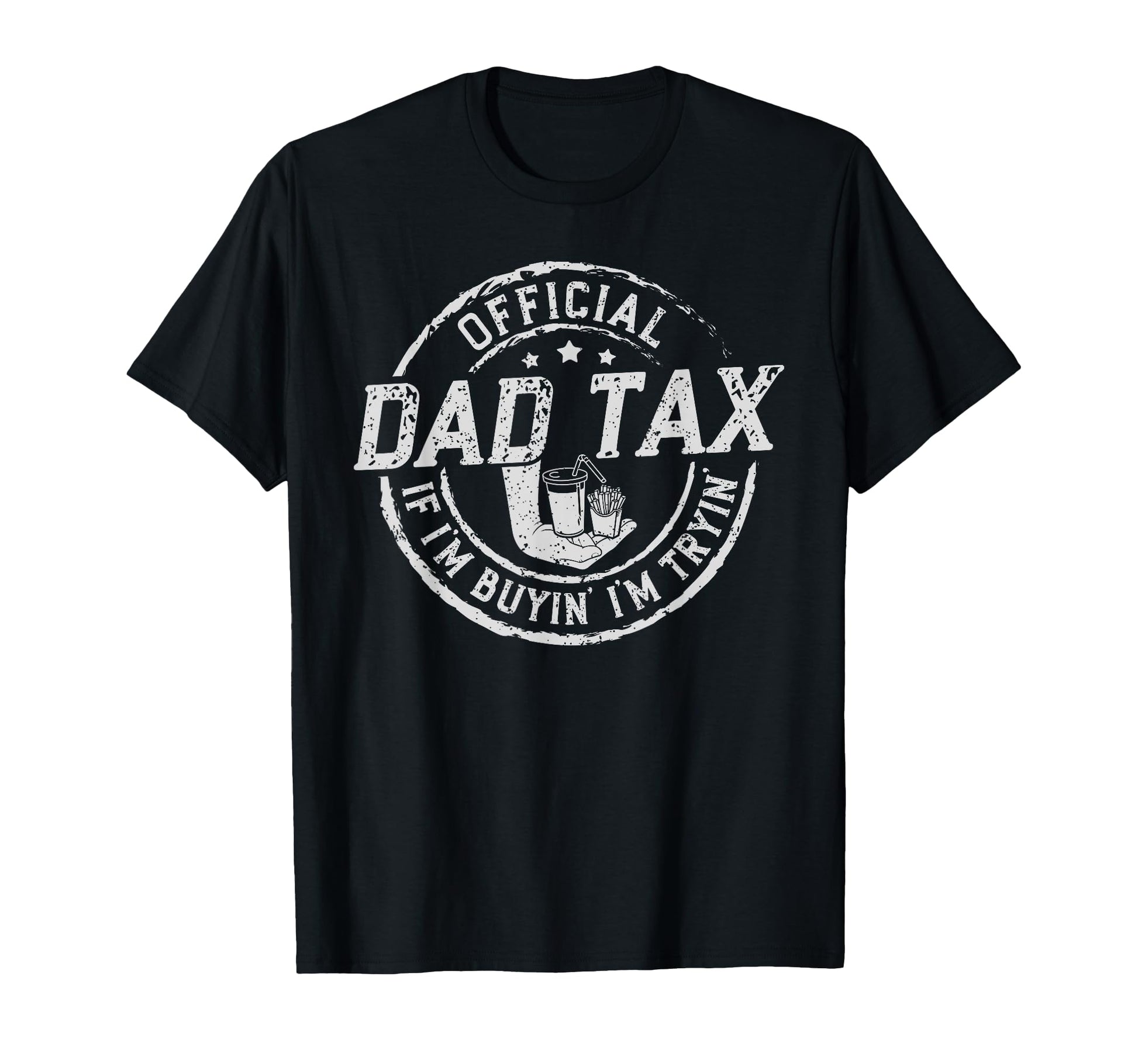 Dad Tax If Im Buyin Im Tryin Funny T-Shirt - Fun Novelty Design for Adults - T-Shirt, Sweatshirt, Hoodie