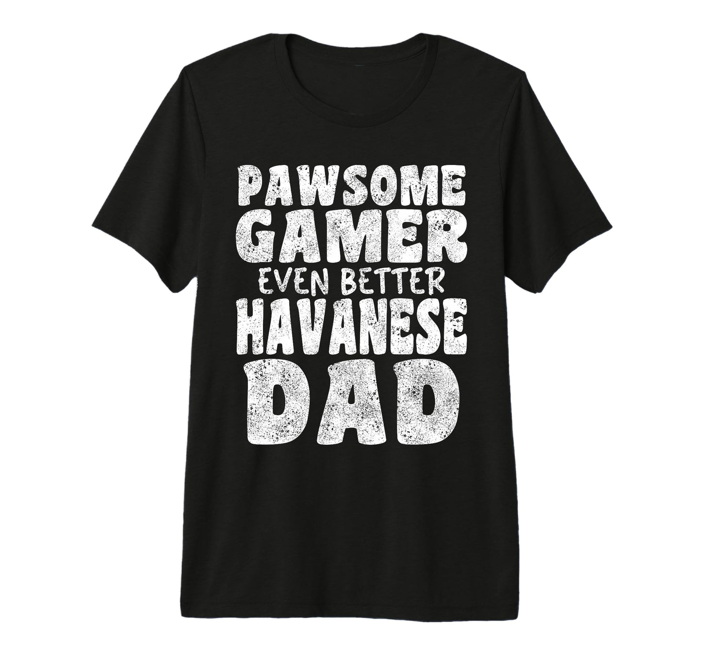 Pawsome Gamer Even Better Havanese Dad T-Shirt - Custom Art Print Unisex - T-Shirt, Sweatshirt, Hoodie
