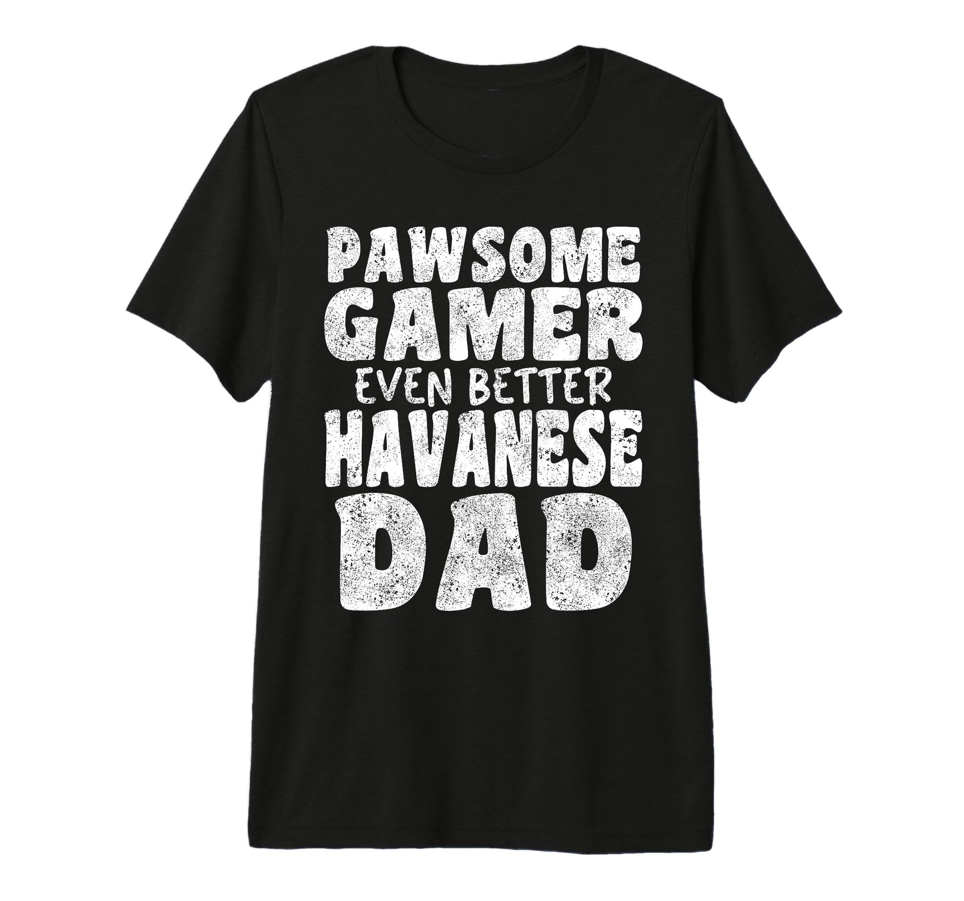 Pawsome Gamer Even Better Havanese Dad T-Shirt - Custom Art Print Unisex - T-Shirt, Sweatshirt, Hoodie