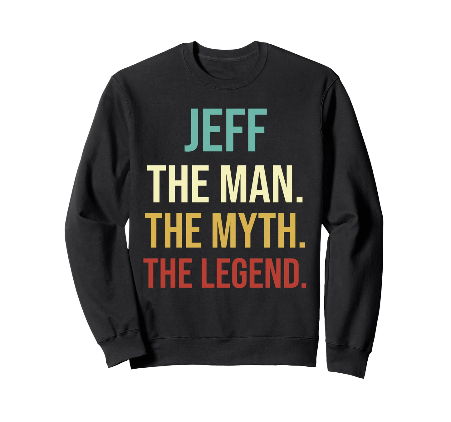 Mens Jeff Gift Jeff Myth Legend Custom Sweatshirt - Graphic Print Unisex - T-Shirt, Sweatshirt, Hoodie