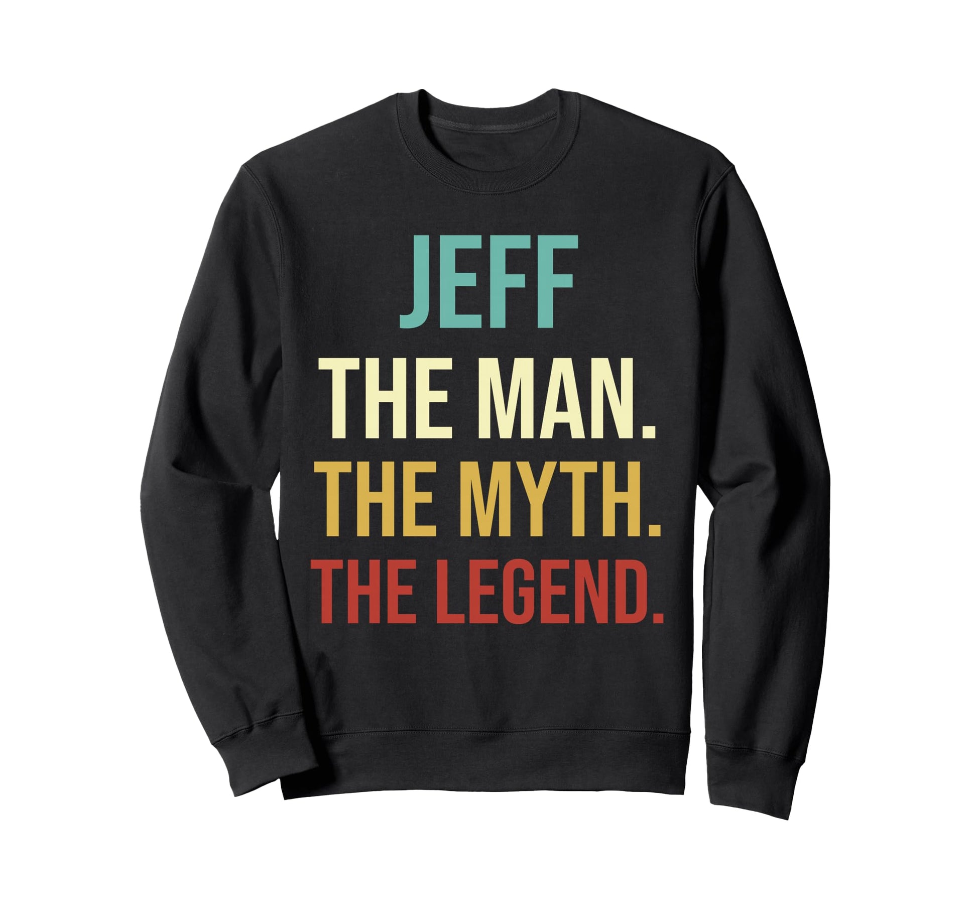 Mens Jeff Gift Jeff Myth Legend Custom Sweatshirt - Graphic Print Unisex - T-Shirt, Sweatshirt, Hoodie