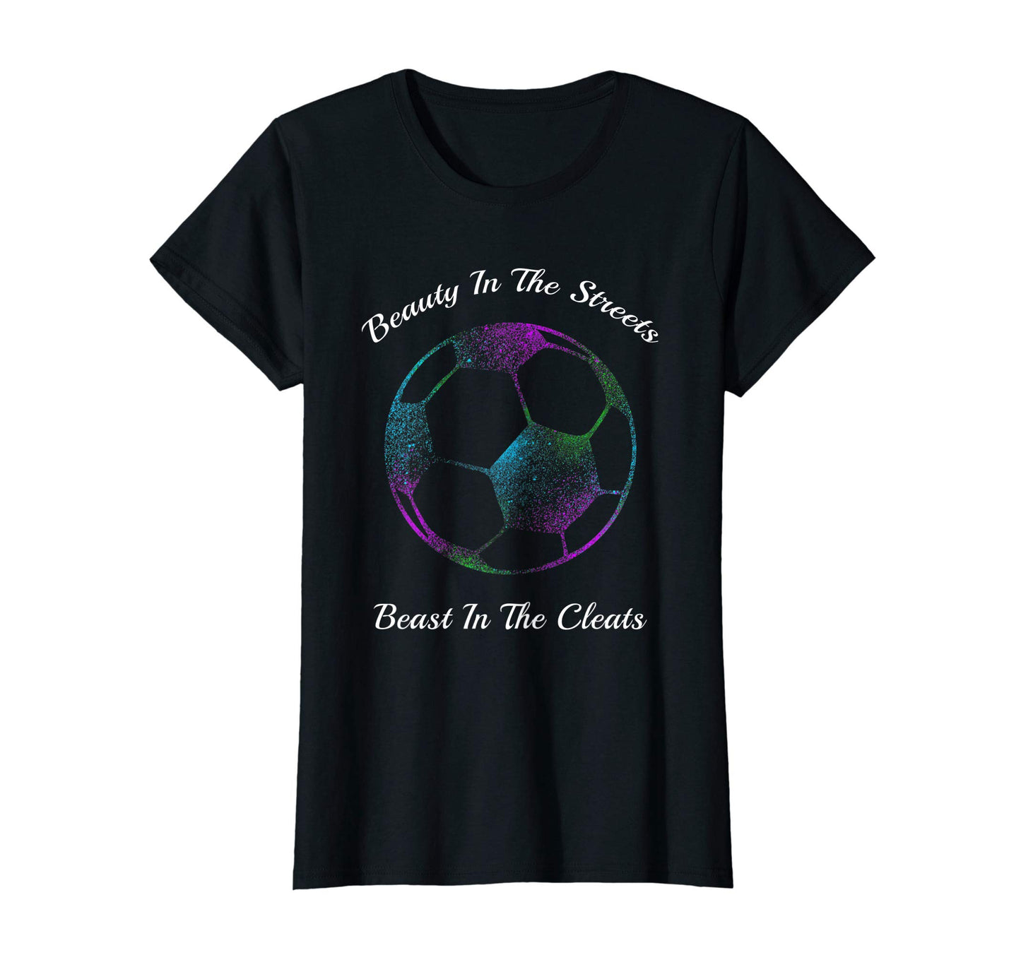 Beauty Streets Beast Cleats Soccer Gift T-Shirt - Fun Novelty Design Unisex - T-Shirt, Sweatshirt, Hoodie