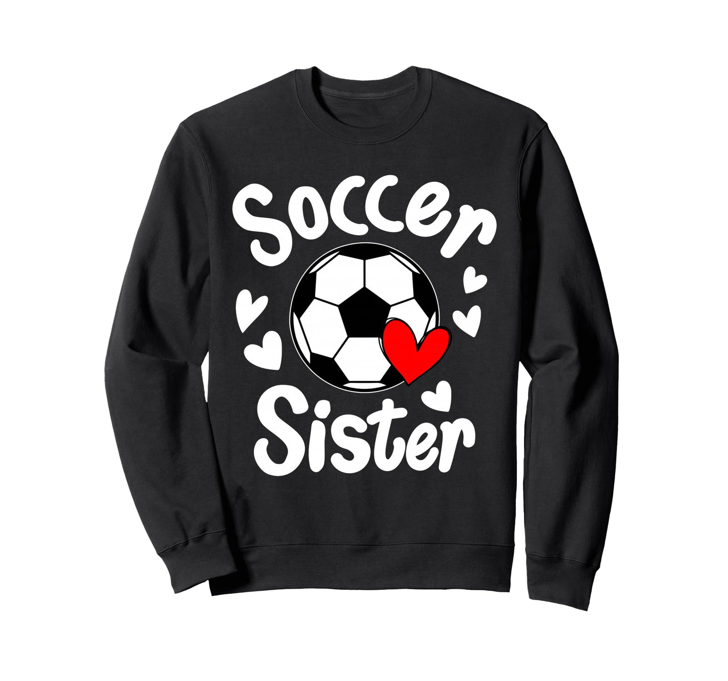 Soccer Sister Heart Big Sister Sweatshirt - Novelty Apparel for Adults - T-Shirt, Sweatshirt, Hoodie