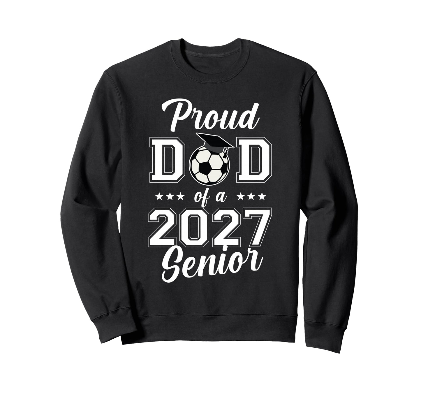 Proud Senior Dad Soccer Class 2027 Sweatshirt - Trendy Graphic Men Women - T-Shirt, Sweatshirt, Hoodie