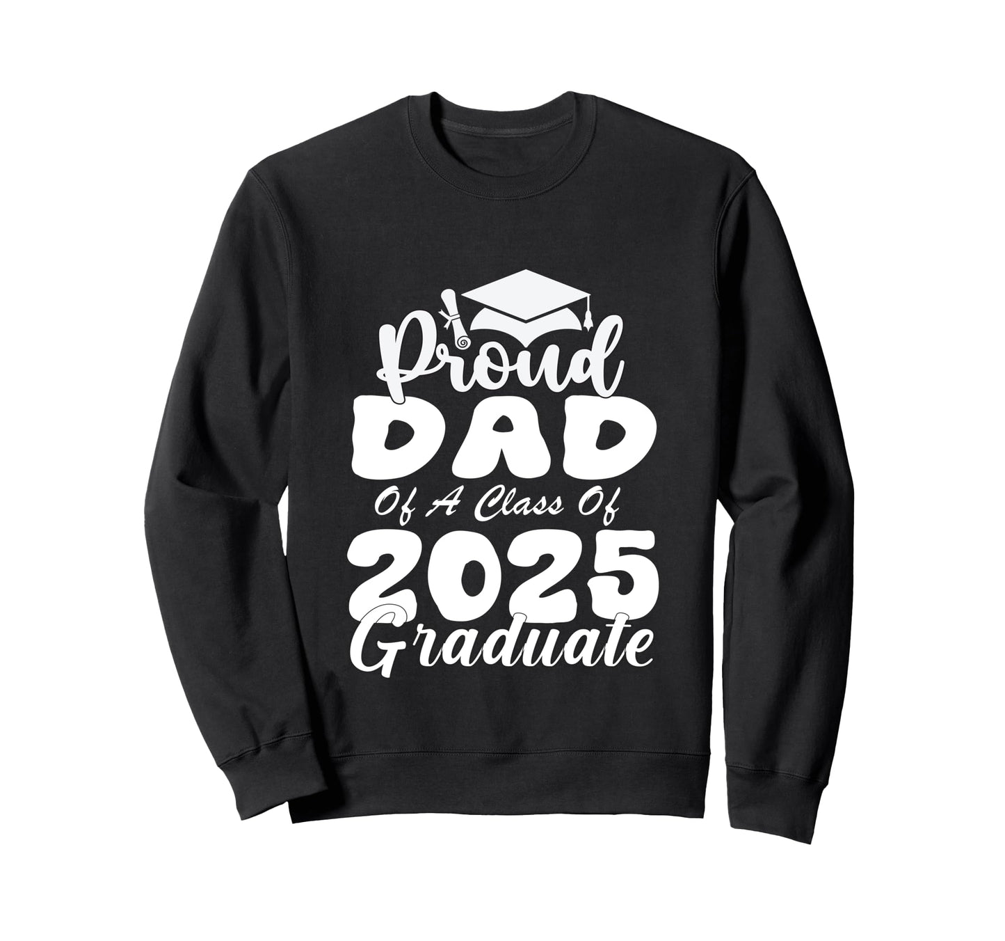 Proud Dad Class 2025 Graduate Senior Sweatshirt - Graphic Print for Adults - T-Shirt, Sweatshirt, Hoodie