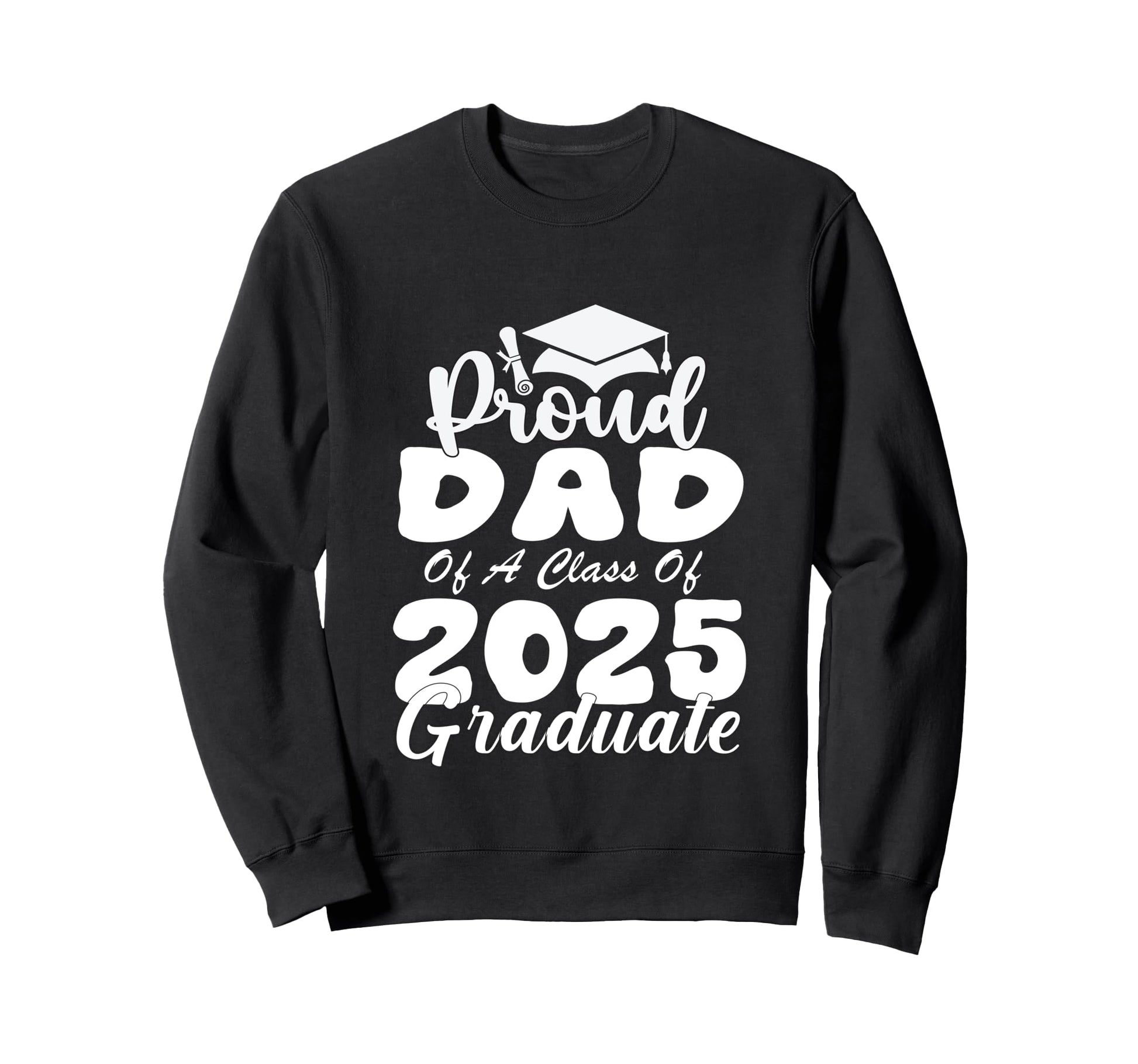 Proud Dad Class 2025 Graduate Senior Sweatshirt - Graphic Print for Adults - T-Shirt, Sweatshirt, Hoodie