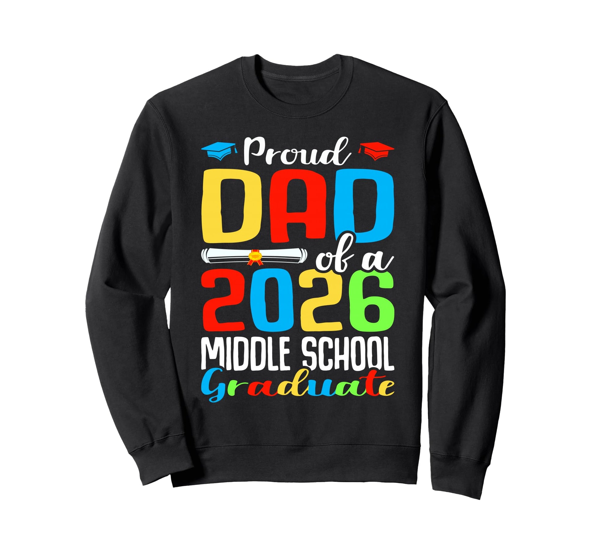 Proud Dad 2026 Middle School Sweatshirt - Casual Everyday Wear for Adults - T-Shirt, Sweatshirt, Hoodie