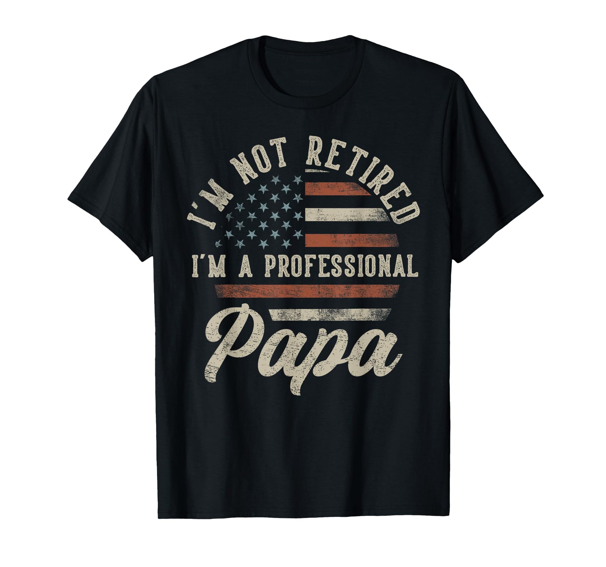 Im Not Retired Im Professional Papa T-Shirt - Trendy Graphic Men Women - T-Shirt, Sweatshirt, Hoodie