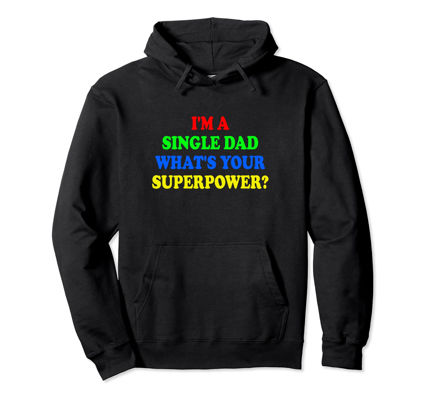 Single Dad Im Single Dad Whats Hoodie - Casual Everyday Wear for Adults - T-Shirt, Sweatshirt, Hoodie