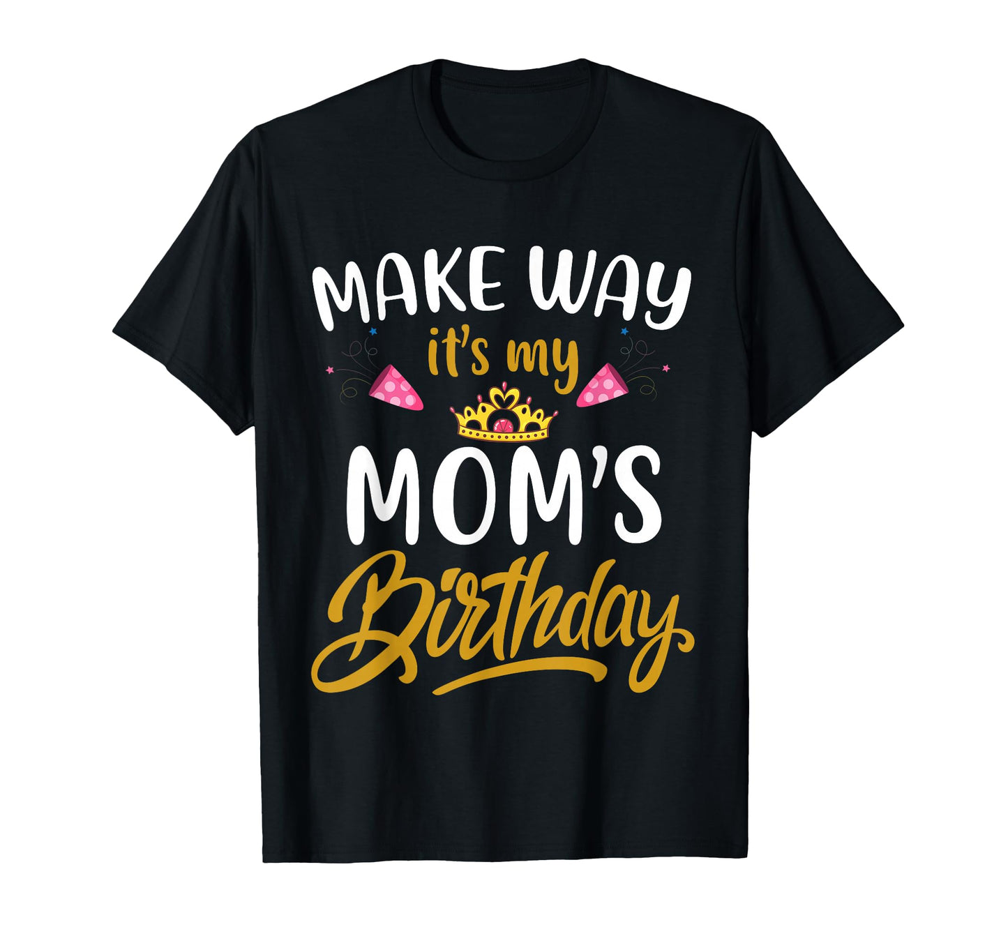Mom Birthday Party Out My Way Its My T-Shirt - Trendy Graphic for Adults - T-Shirt, Sweatshirt, Hoodie