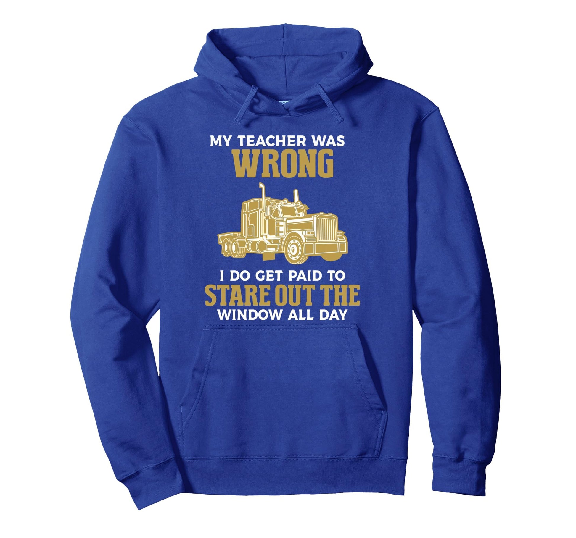 Funny Trucker Truck Driver Trucking Hoodie - Custom Art Print Men Women - T-Shirt, Sweatshirt, Hoodie