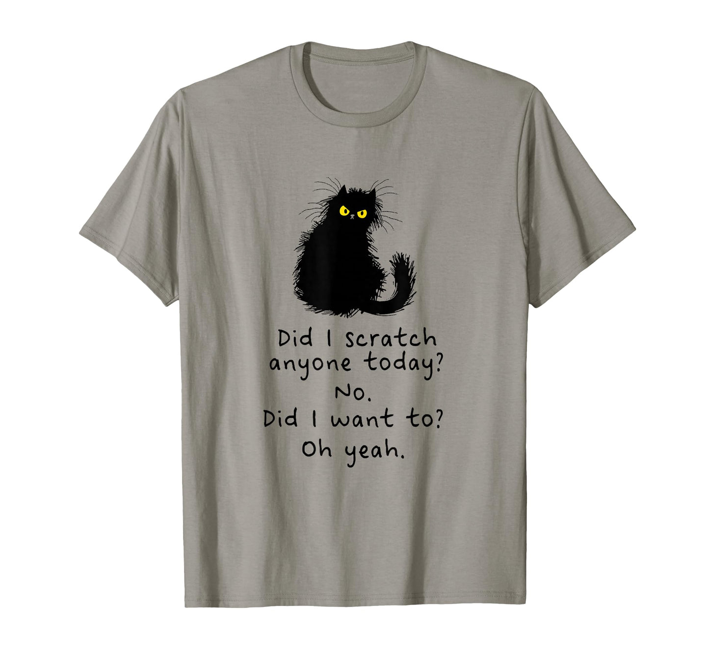 Sarcastic Cat Have I Scratched Anyone T-Shirt - Minimalist Print Unisex - T-Shirt, Sweatshirt, Hoodie