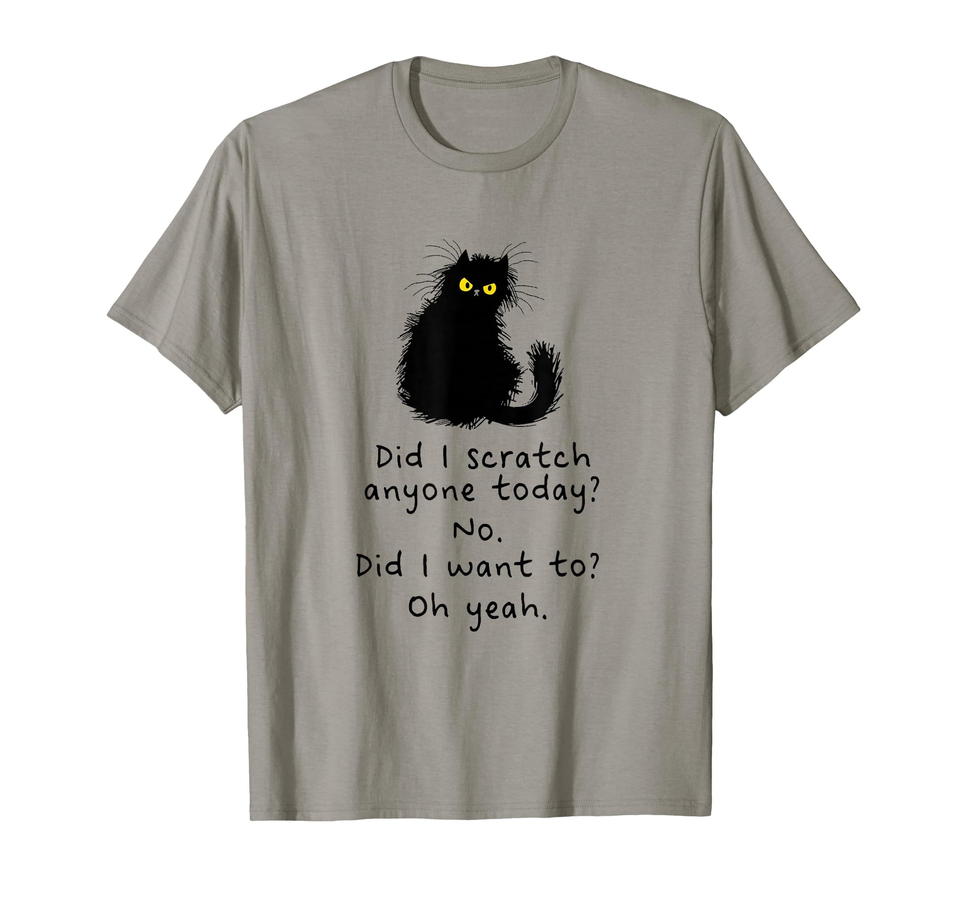 Sarcastic Cat Have I Scratched Anyone T-Shirt - Minimalist Print Unisex - T-Shirt, Sweatshirt, Hoodie