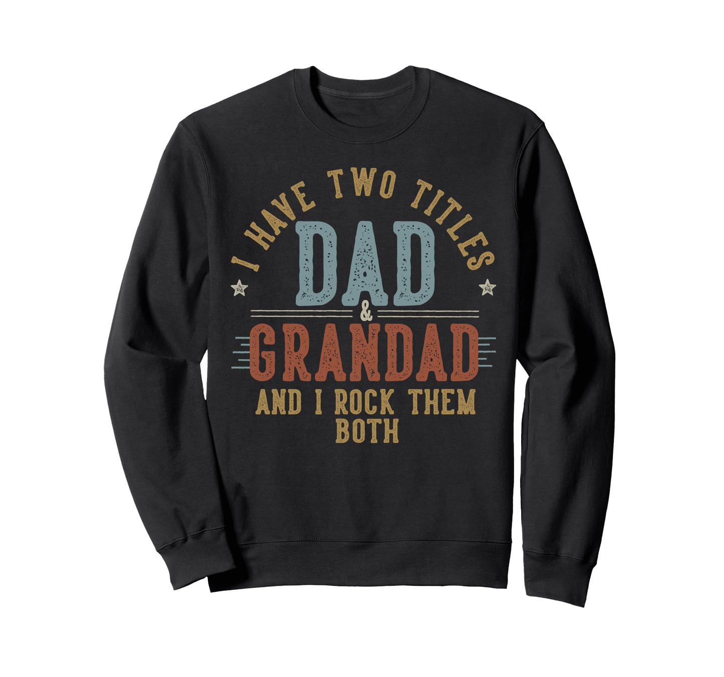 I Have Two Titles Dad And Grandad I Sweatshirt - Trendy Graphic for Adults - T-Shirt, Sweatshirt, Hoodie