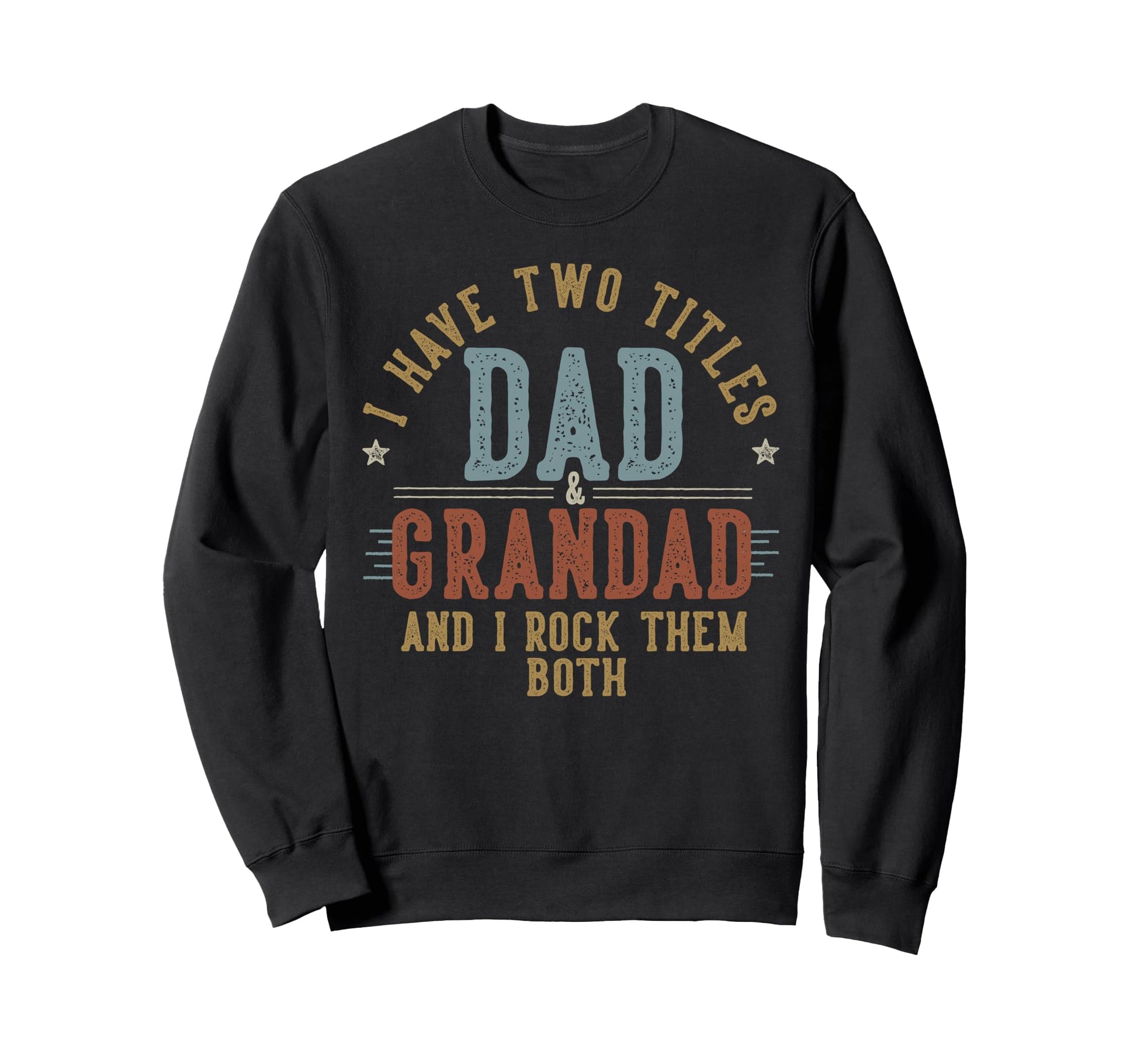 I Have Two Titles Dad And Grandad I Sweatshirt - Trendy Graphic for Adults - T-Shirt, Sweatshirt, Hoodie