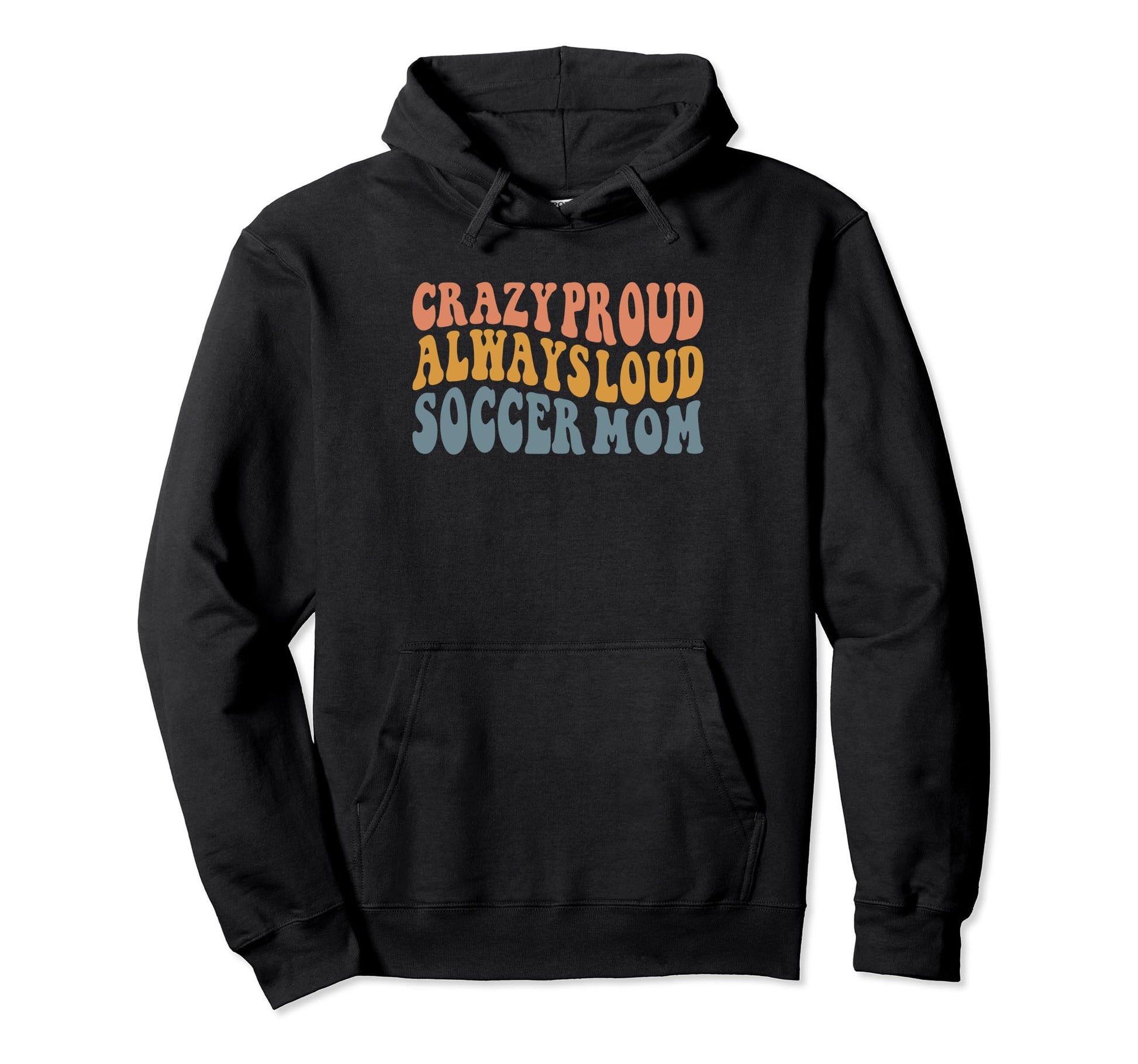 Crazy Proud Always Loud Soccer Mom Hoodie - Casual Everyday Wear for Adults - T-Shirt, Sweatshirt, Hoodie