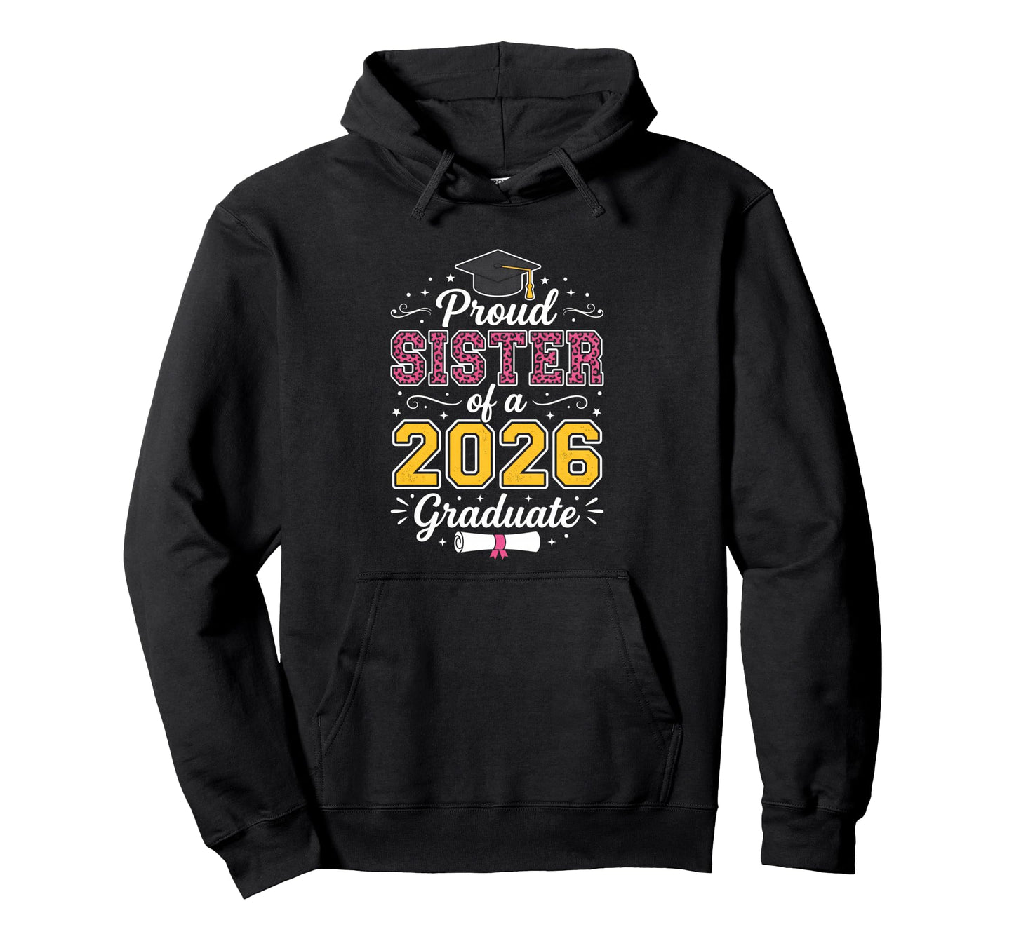 Proud Sister 2026 Graduate Class Hoodie - Casual Everyday Wear Men Women - T-Shirt, Sweatshirt, Hoodie