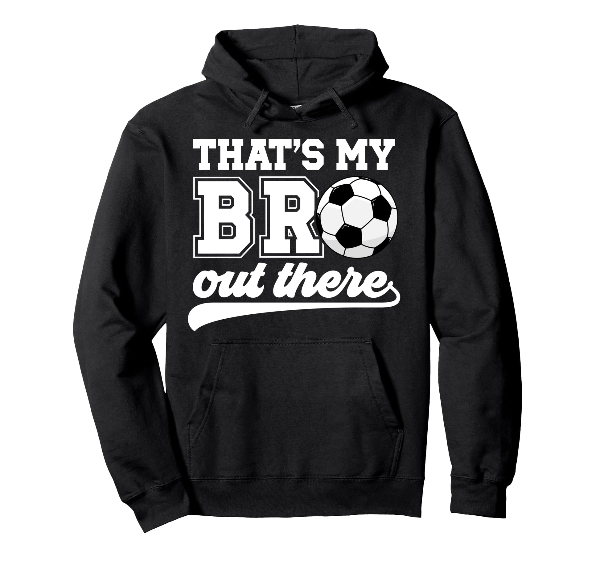 Thats My Bro Soccer Brother Soccer Hoodie - Aesthetic Graphic for Adults - T-Shirt, Sweatshirt, Hoodie