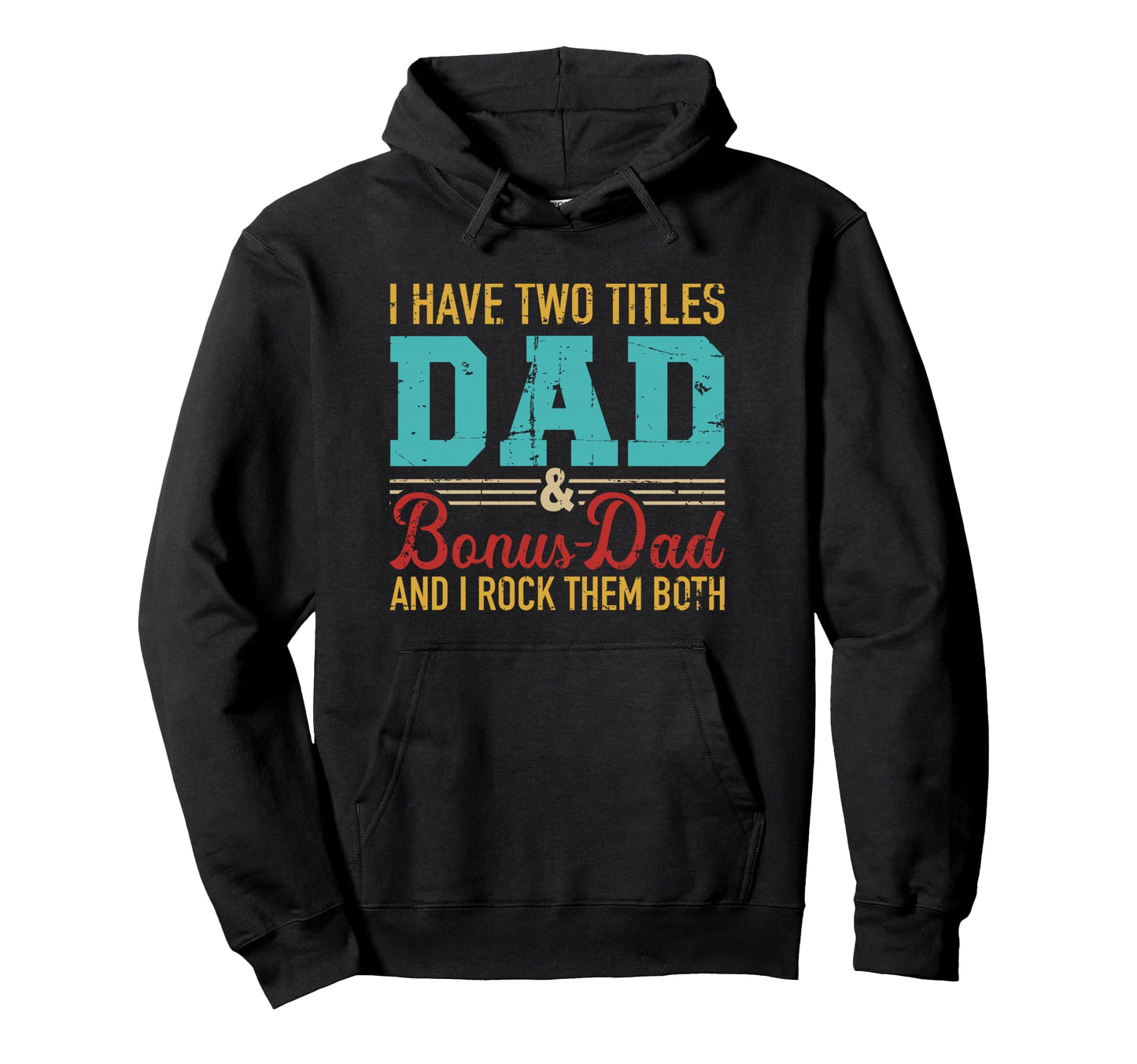 I Have Two Titles Dad And Bonus Dad And Hoodie - Unique Graphic Men Women - T-Shirt, Sweatshirt, Hoodie
