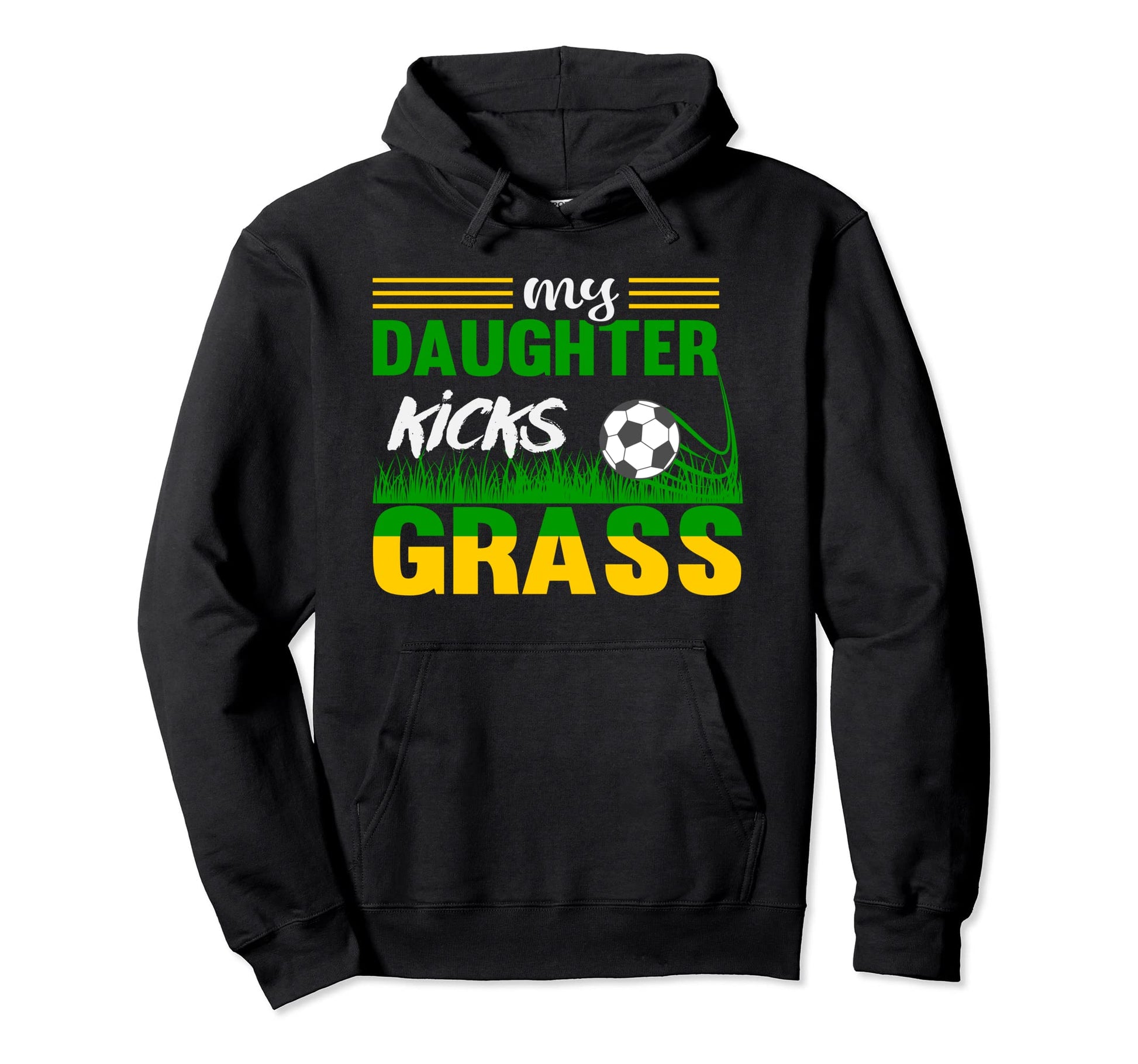 My Daughter Kicks Grass Funny Hoodie - Casual Everyday Wear Unisex - T-Shirt, Sweatshirt, Hoodie