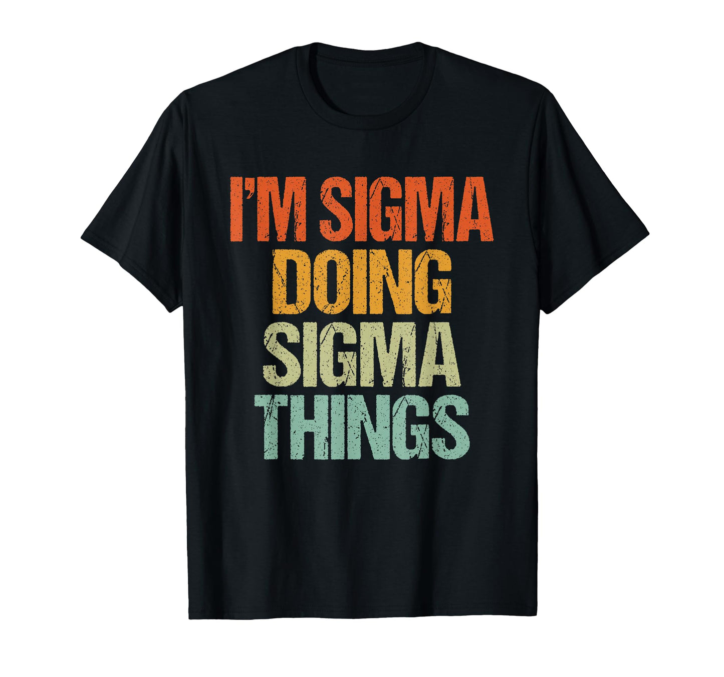 Im Sigma Doing Sigma Things Funny T-Shirt - Trendy Graphic Men Women - T-Shirt, Sweatshirt, Hoodie