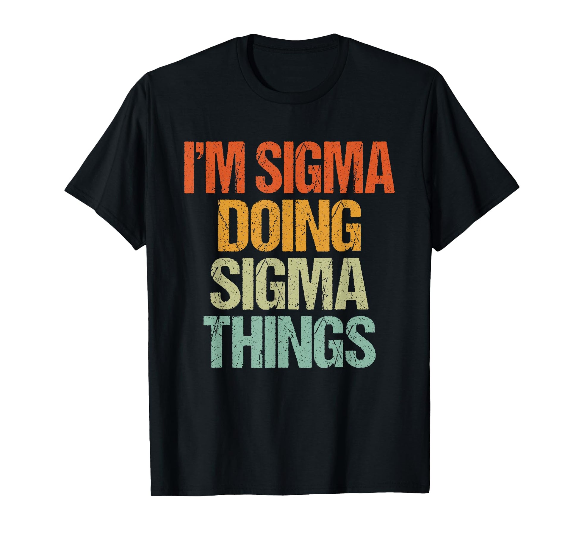 Im Sigma Doing Sigma Things Funny T-Shirt - Trendy Graphic Men Women - T-Shirt, Sweatshirt, Hoodie