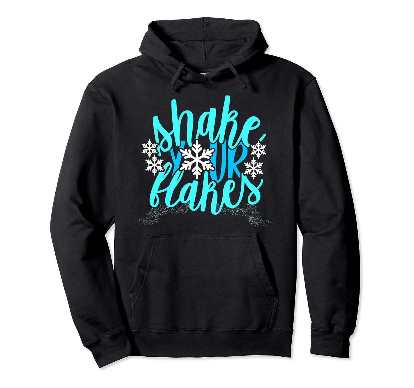 Shake Your Flakes Winter Funny Snowflake Hoodie - Streetwear Style Unisex - T-Shirt, Sweatshirt, Hoodie