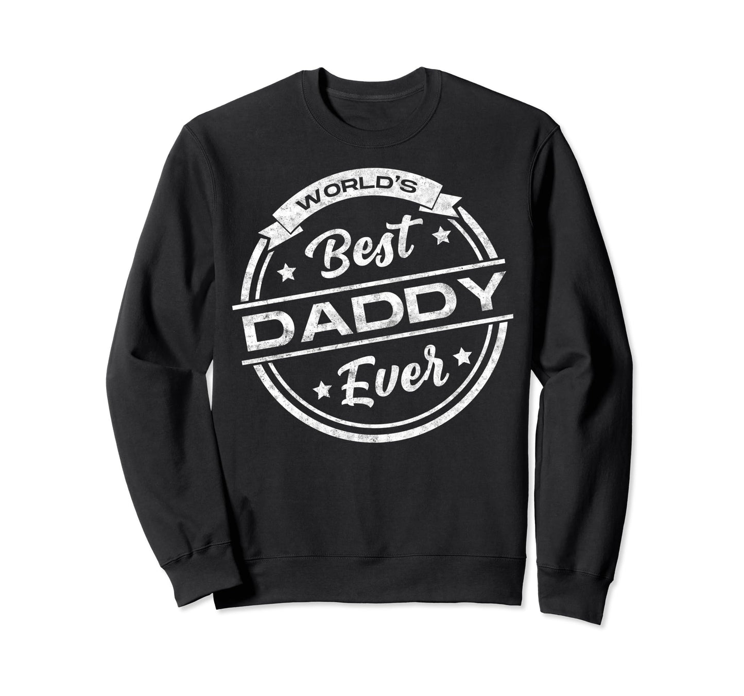 Worlds Best Daddy Ever Fathers Day Sweatshirt - Trendy Graphic Unisex - T-Shirt, Sweatshirt, Hoodie