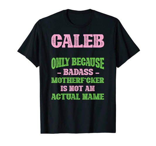 Badass Caleb Name Unique Nickname Quirky T-Shirt - Trendy Graphic Unisex - T-Shirt, Sweatshirt, Hoodie
