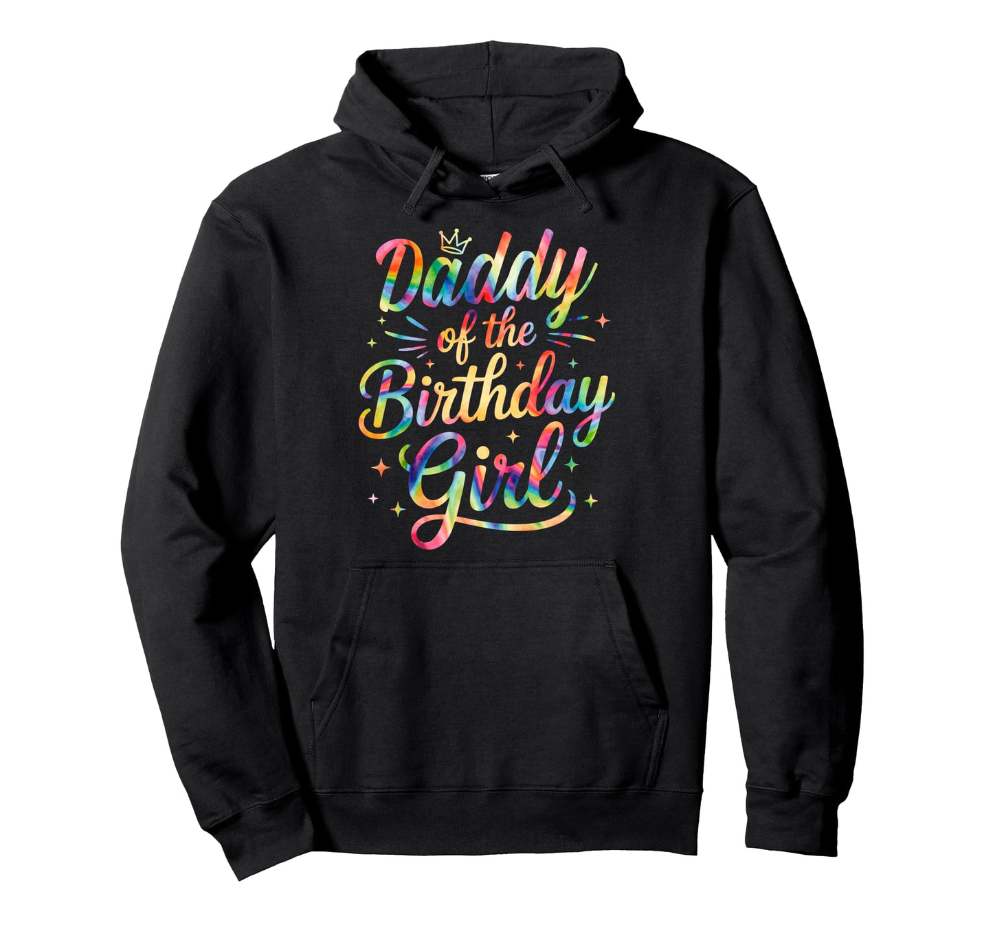 Daddy Birthday Tie Dye Colorful Hoodie - Streetwear Style for Adults - T-Shirt, Sweatshirt, Hoodie